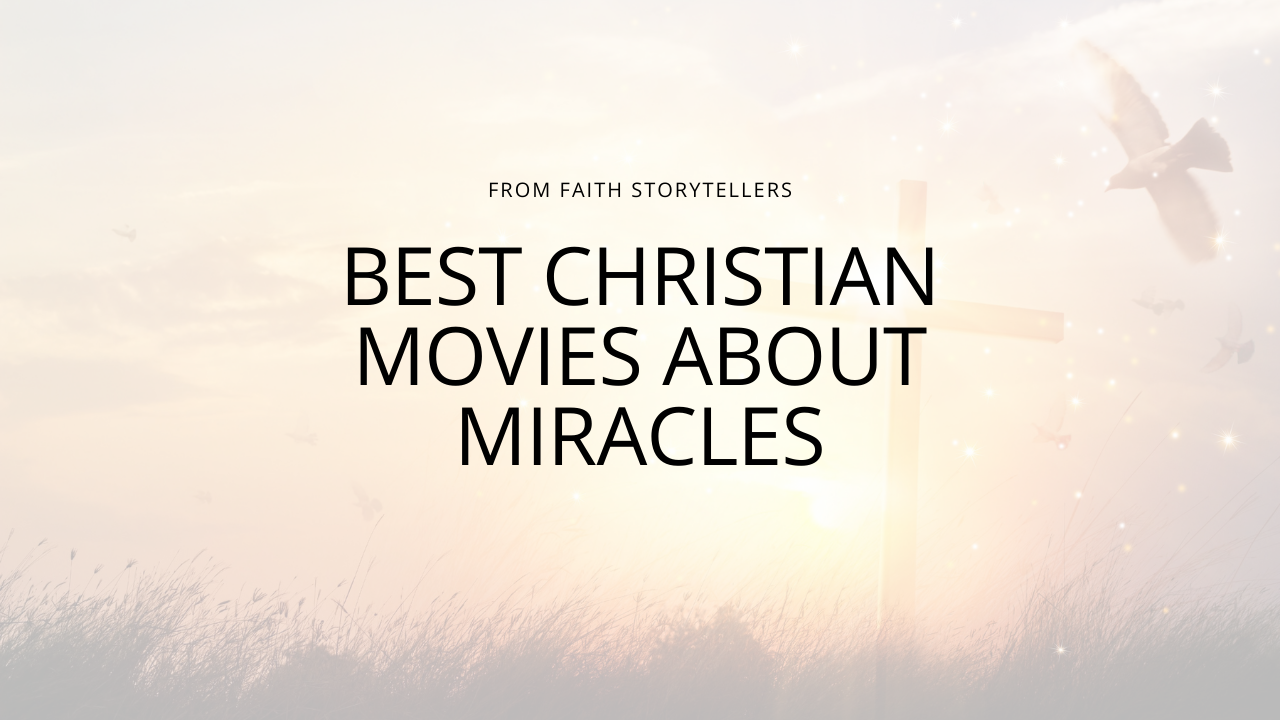 15 Best Christian movies about miracles: Inspiring stories, modern-day healings