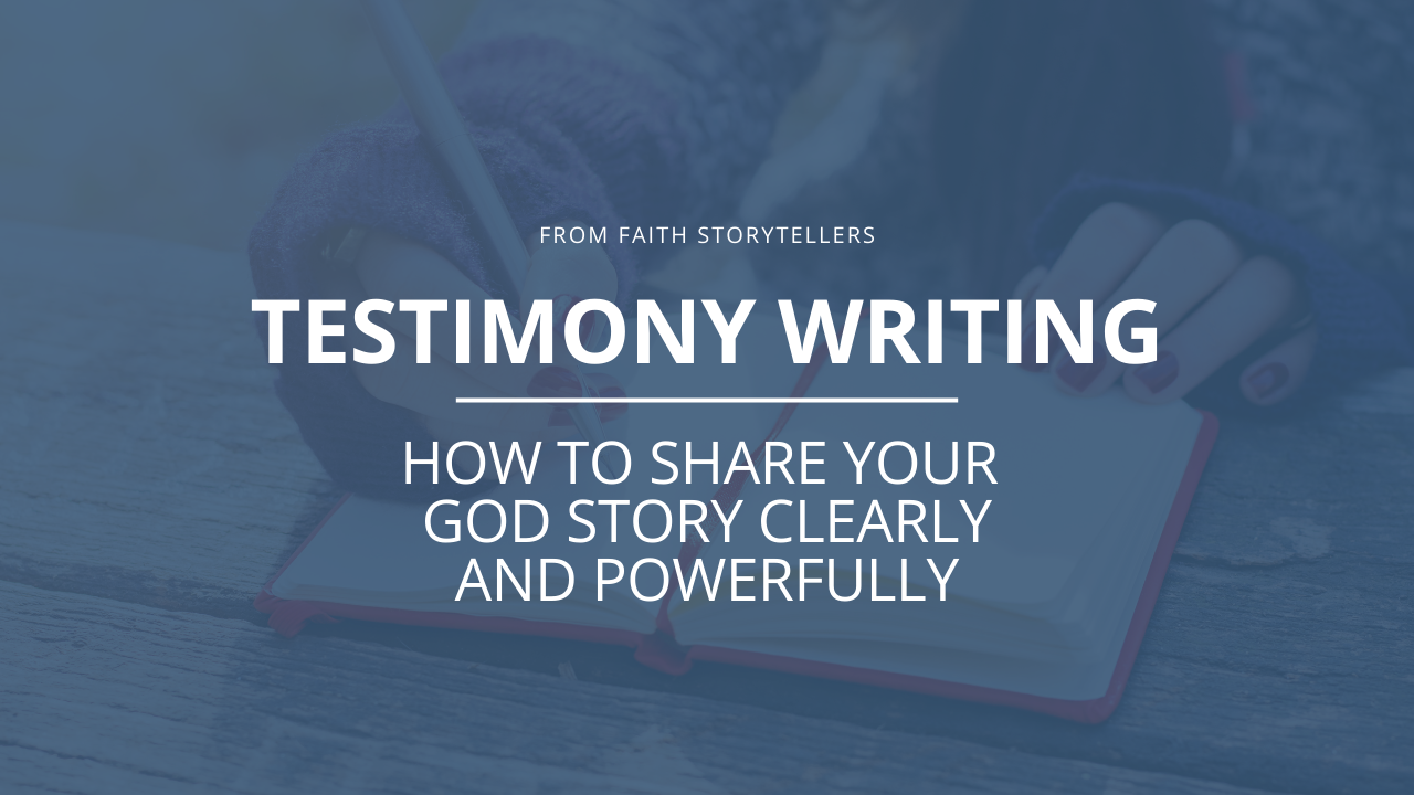 A woman writes her Christian testimony in a notebook. The text says "From Faith Storytellers: Testimony Writing. How to share your God story clearly and powerfully."