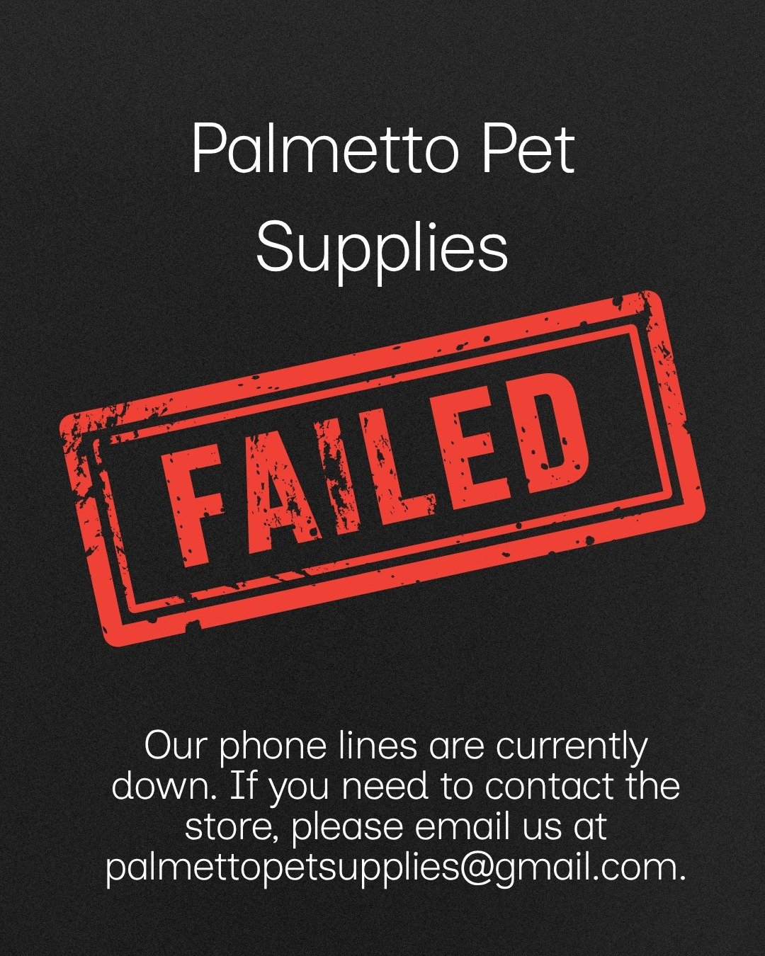 Hey Guys! Our phone lines are currently being worked on. We apologize for the inconvenience!  Please email us at palmettopetsupplies@gmail.com if you need to reach us in the meantime!