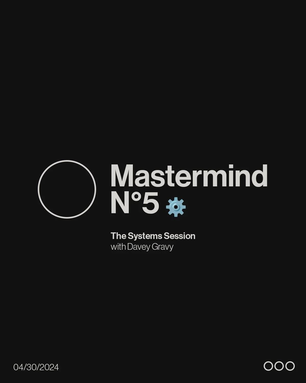 Mastermind N°5 | The Systems Session with Davey Gravy