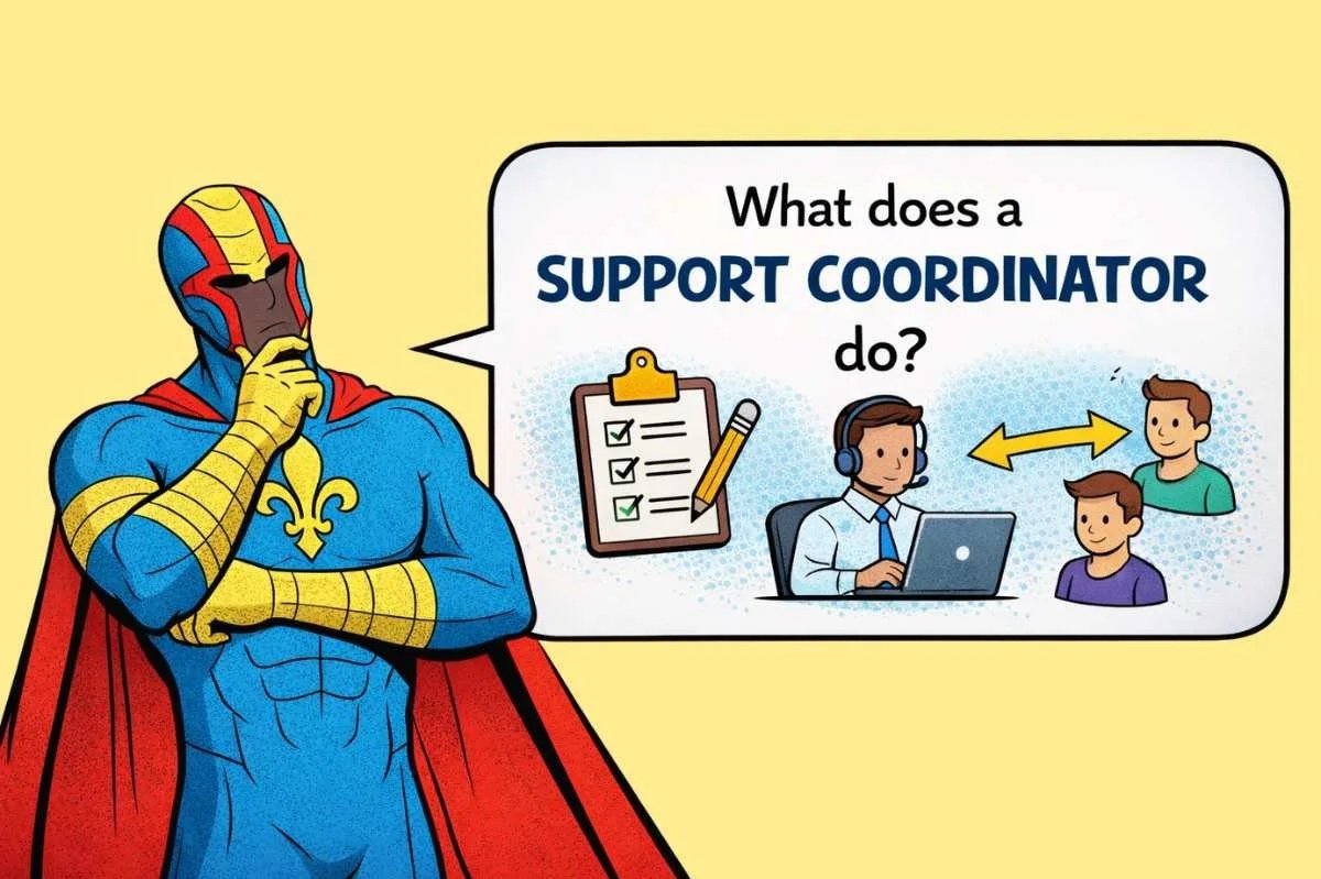 cartoon style superhero in blue, red and gold stands on the left in a thoughtful pose, with a speech bubble on the right that reads "What does a support coordinator do?" Insie the bubble are illustrations of people working