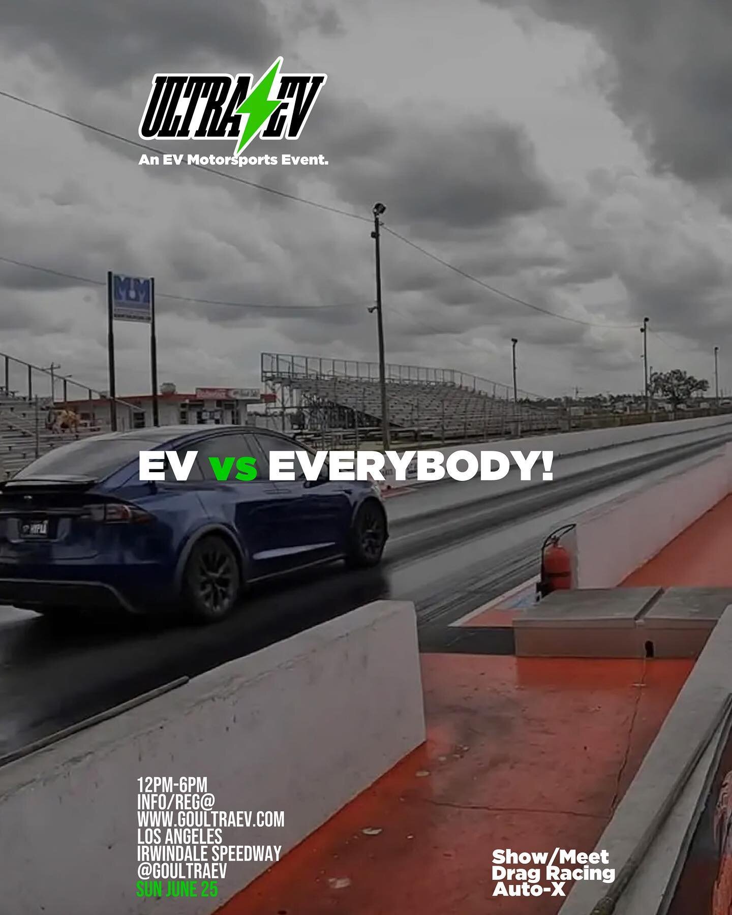 EV vs EVERYBODY!⚡️🚀 
We are looking for cars to run to Race or just simply to Test/Tune. Let&rsquo;s have some fun! Tag away🗣

ULTRA EV - LA
&ldquo;An EV Motorsports Event&rdquo;

Sunday June 25, 2023
Irwindale Speedway
12PM-6PM

Info/Registrations