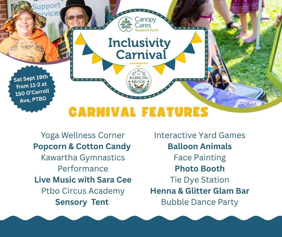Are you coming to our 4th annual INCLUSIVITY CARNIVAL! 🎪🍿🎶

The Canopy Cares Inclusivity Carnival is a joyful celebration of community, connection, and inclusion! Happening on Saturday, Sept 19th from 11-2pm at Dixon Park in Peterborough!

This ev
