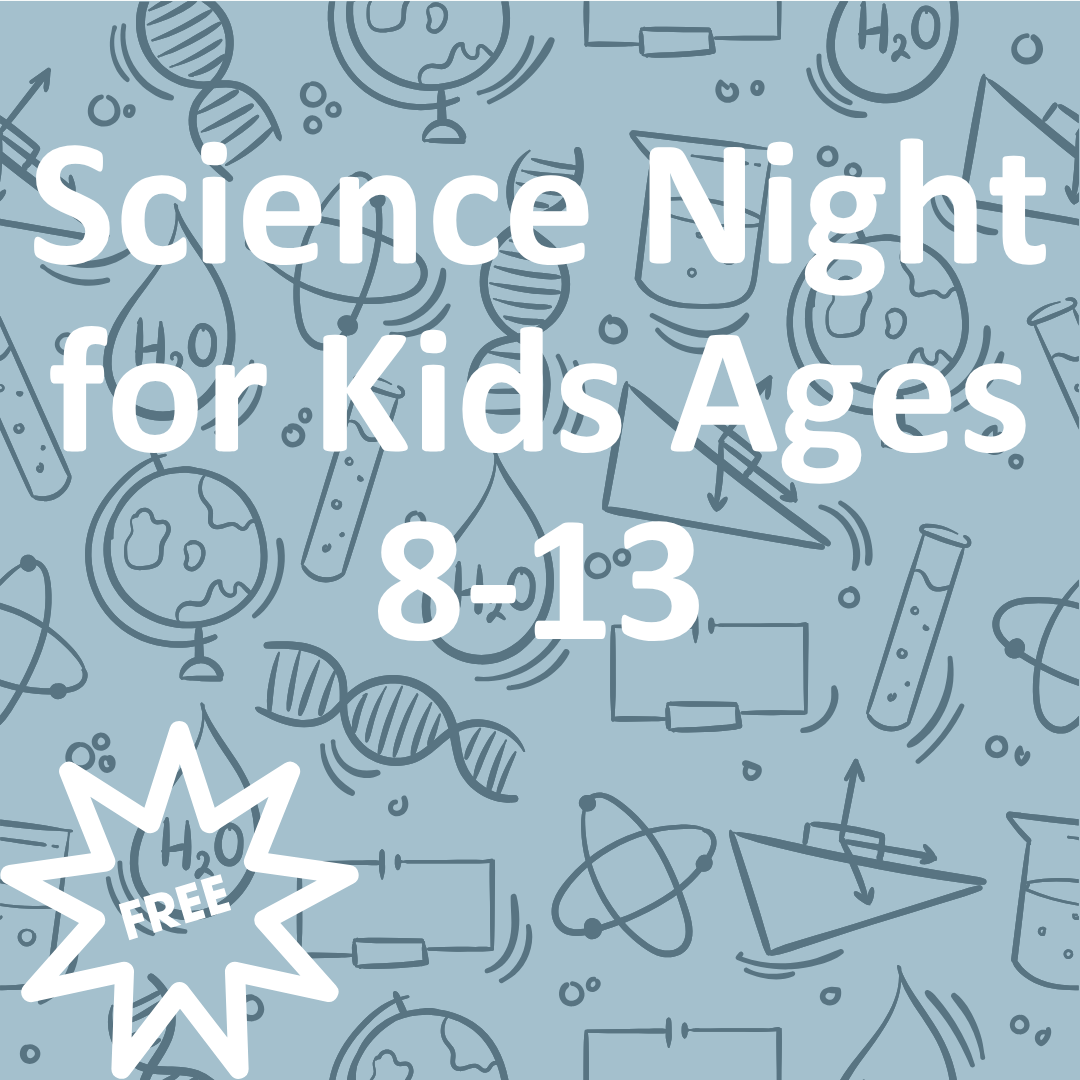 FREE Foundational: Science Night for Kids Ages 8-13