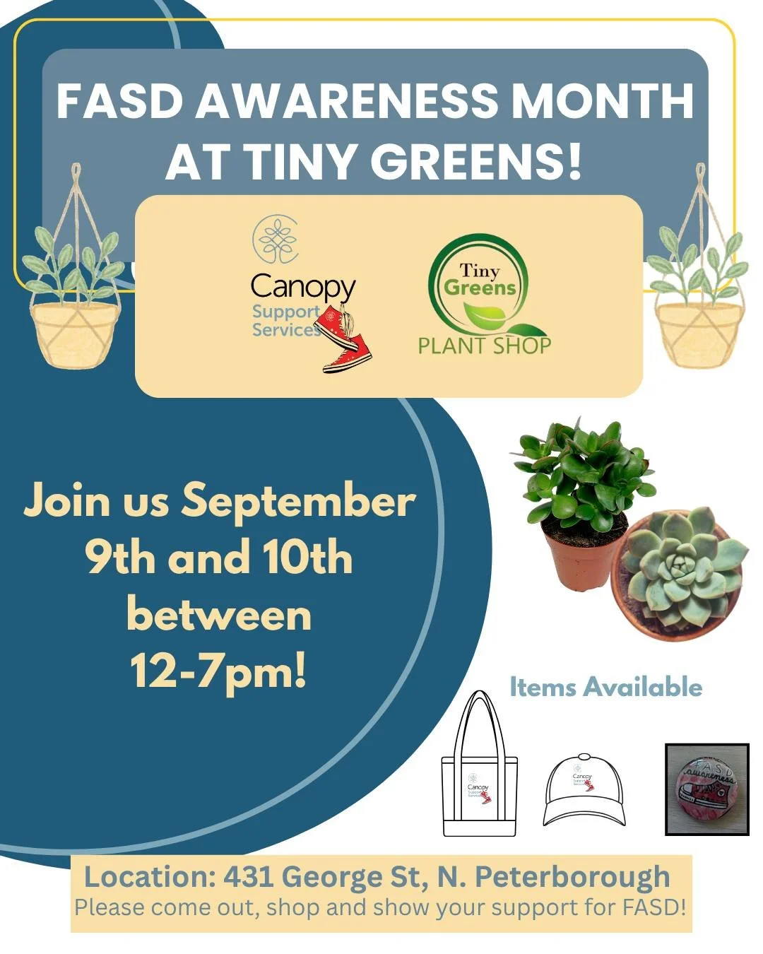 FASD Awareness Month with Canopy Support Services and Tiny Greens!

On September 9th and 10th, members of the FASD adult group and Canopy&rsquo;s FASD Coordinator&rsquo;s will be at Tiny Greens between 12:00pm-7:00pm. Portions of all sales in-person 