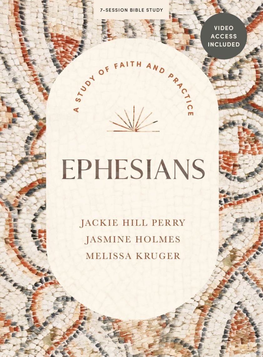 Cover of a 7-session Bible study book titled 'Ephesians: A Study of Faith and Practice' by Jackie Hill Perry, Jasmine Holmes, and Melissa Kruger, with video access included.