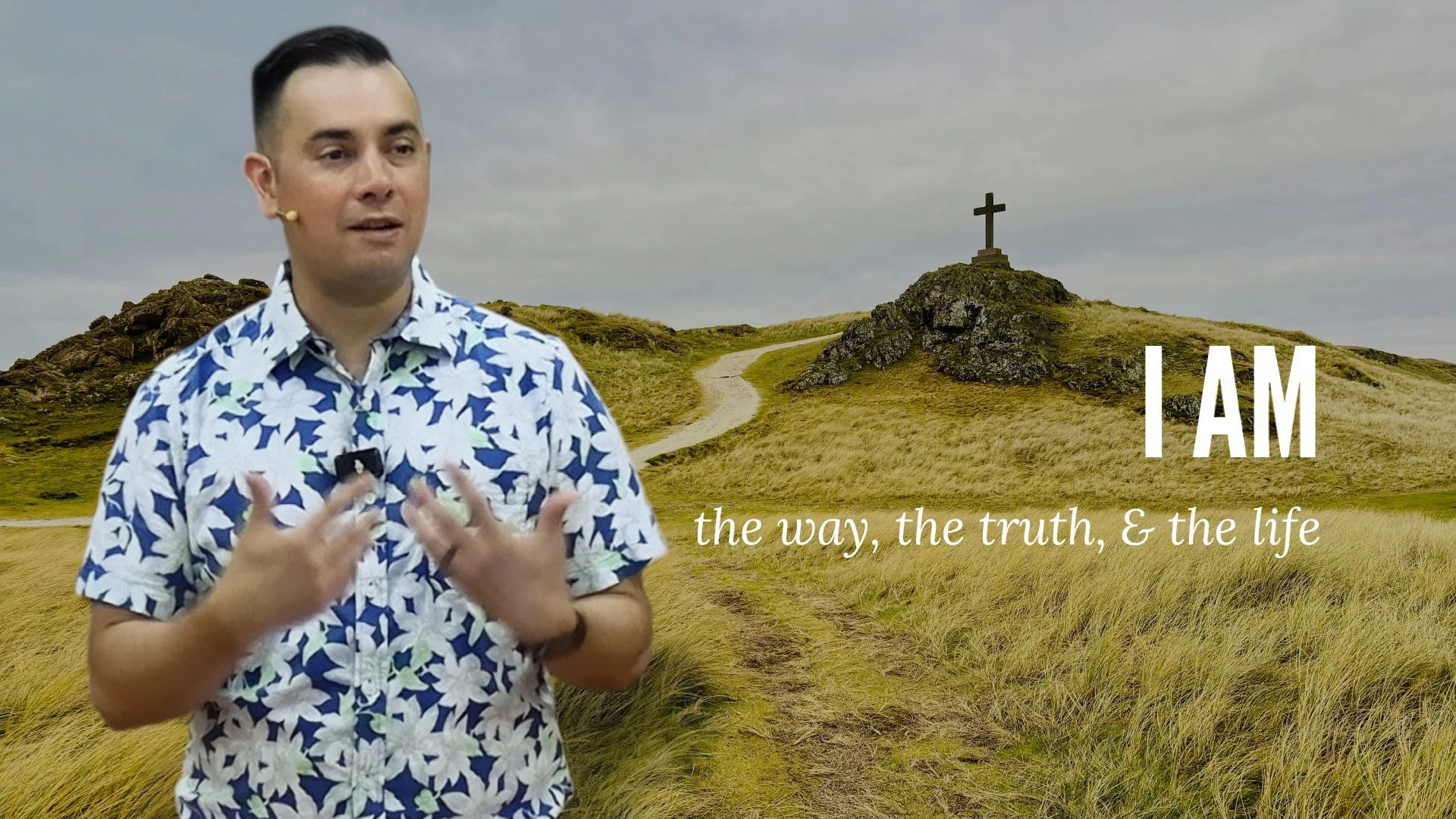 I AM THE WAY, THE TRUTH, THE LIFE