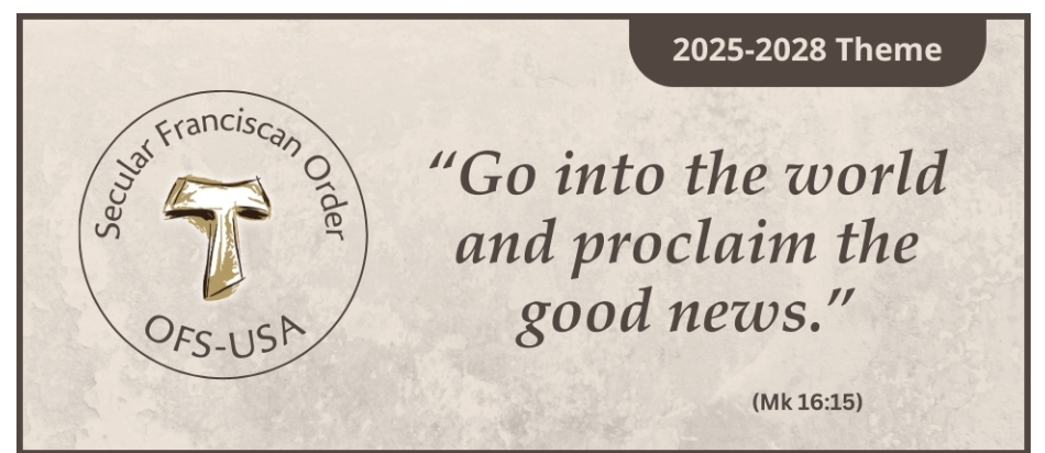 Logo of Secular Franciscan Order of the USA with a gold T symbol and a quote 'Go into the world and proclaim the good news.' from Mark 16:15, on a beige background with a brown banner indicating 2025-2028 theme.