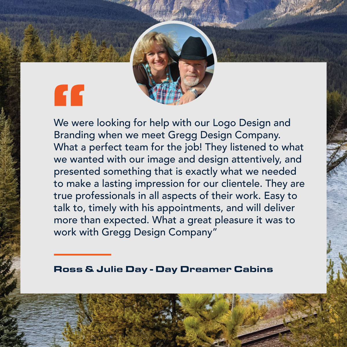 Testimonial from Ross and Julie Day of Day Dreamer Cabins praising Gregg Design Company for their professionalism and impactful logo and branding work.