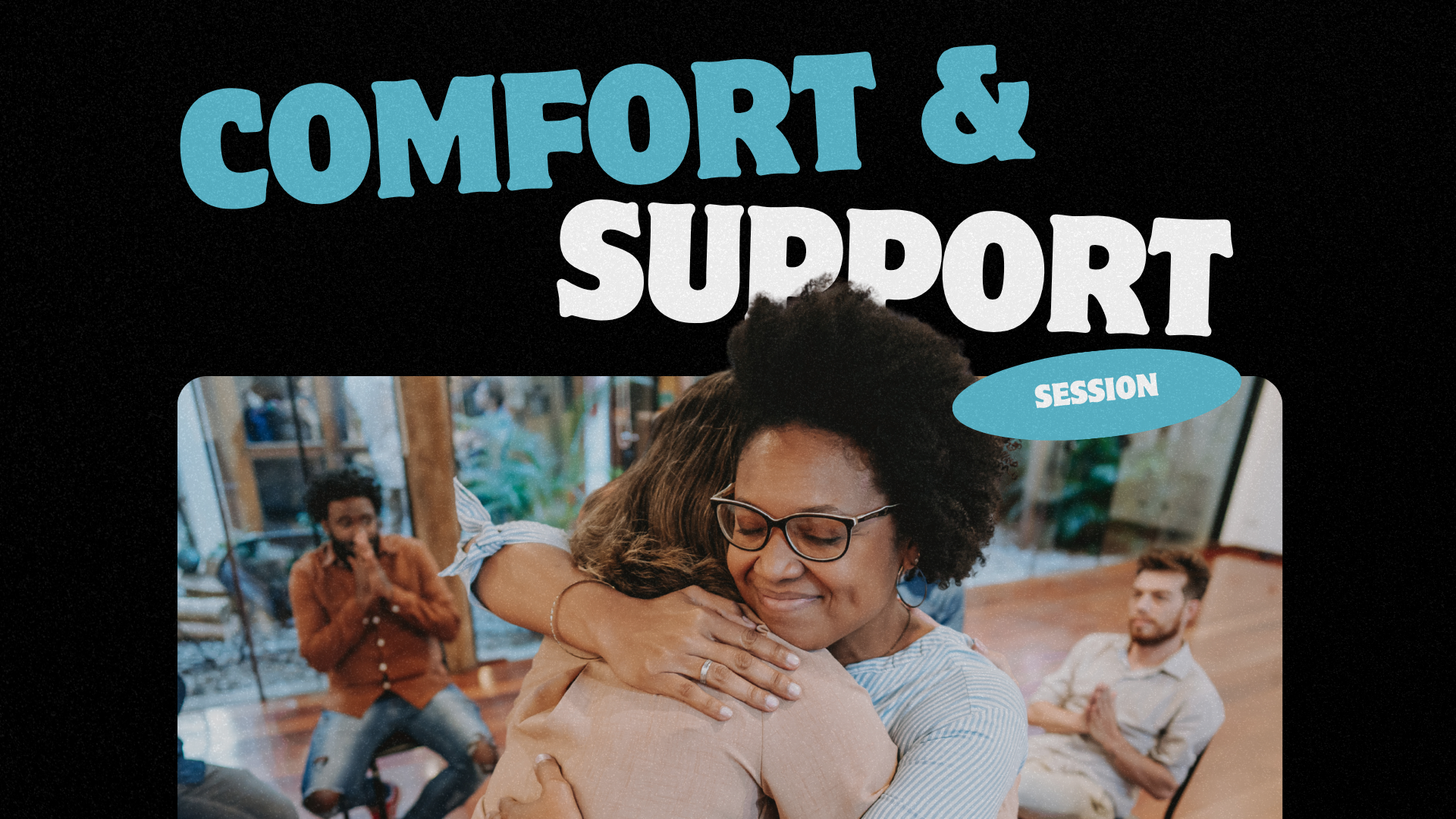 Comfort &amp; Support Session