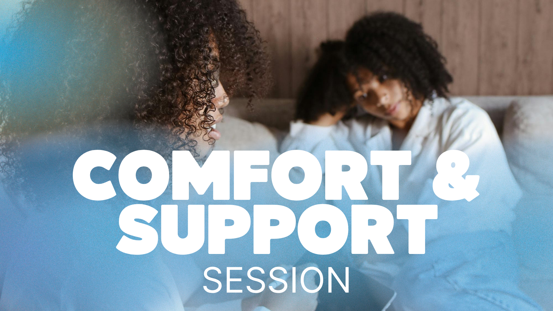 Comfort &amp; support Session