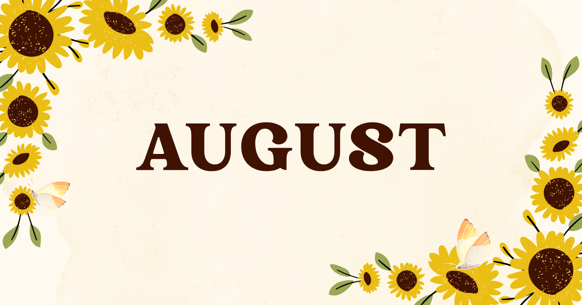 Illustrated newsletter header graphic with the word AUGUST centered in brown text, framed by bright yellow sunflowers, green leaves, and small butterflies on a cream background.
