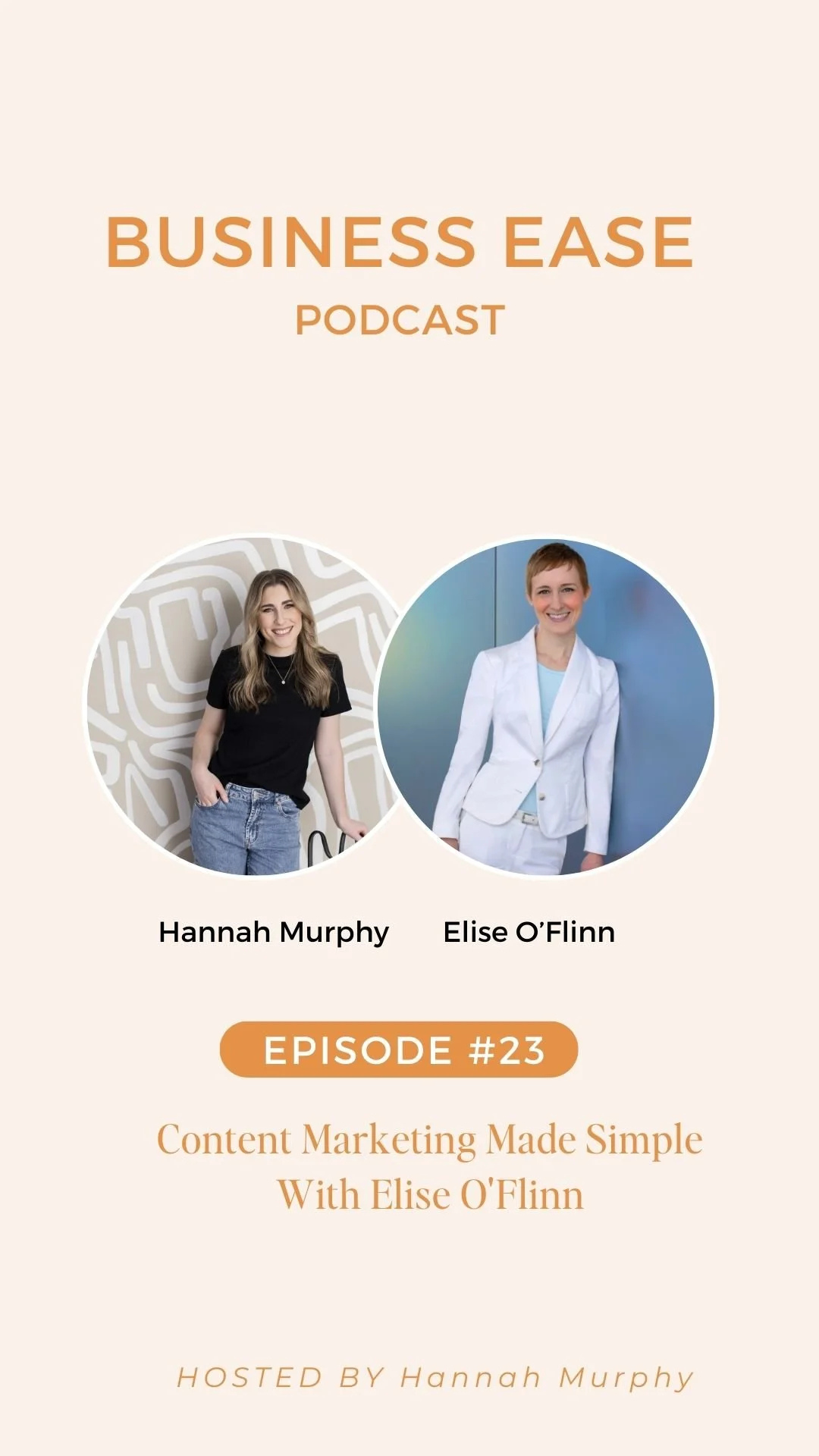 Podcast cover featuring the title 'Business Ease' in large orange text, with 'Podcast' underneath. Two women are shown in circular photos: Hannah Murphy on the left, wearing a black t-shirt and jeans, and Elise O'Flinn on the right, in a white blazer. The episode number is '#23' in an orange oval, with the subtitle 'Content Marketing Made Simple With Elise O'Flinn.' Hosted by Hannah Murphy.