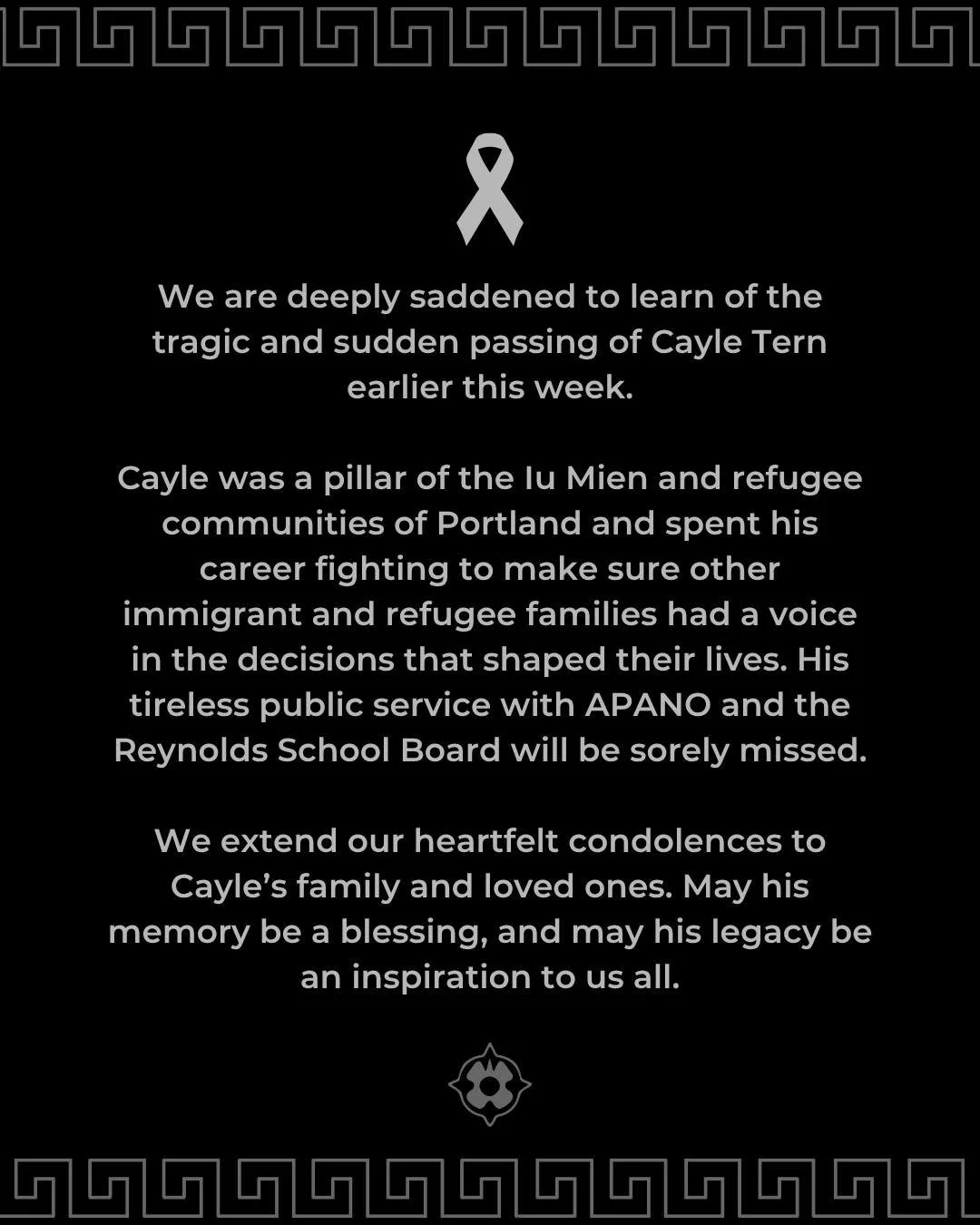 We are deeply saddened to learn of the tragic and sudden passing of Cayle Tern earlier this week.

Cayle was a pillar of the Iu Mien and refugee communities of Portland and spent his career fighting to make sure other immigrant and refugee families h