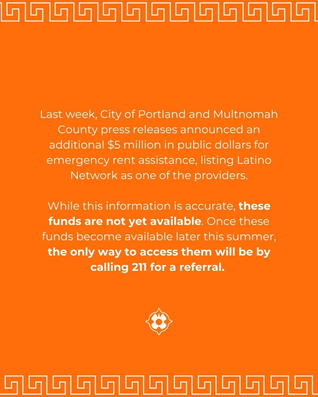 Last week, City of Portland and Multnomah County press releases announced an additional $5 million in public dollars for emergency rent assistance, listing Latino Network as one of the providers.

While this information is accurate, these funds are n