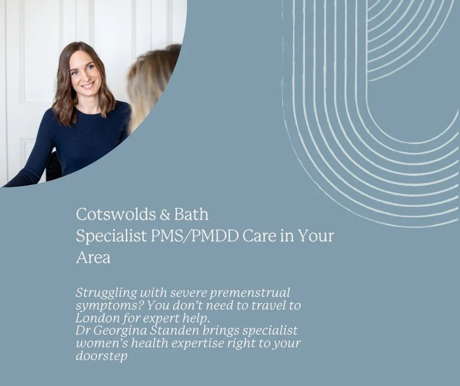 Struggling with severe premenstrual symptoms? You don't need to travel to London for expert help.
Dr Georgina Standen brings specialist women's health expertise right to your doorstep, with clinics across:

Bath &bull; Stroud &bull; Cirencester &bull