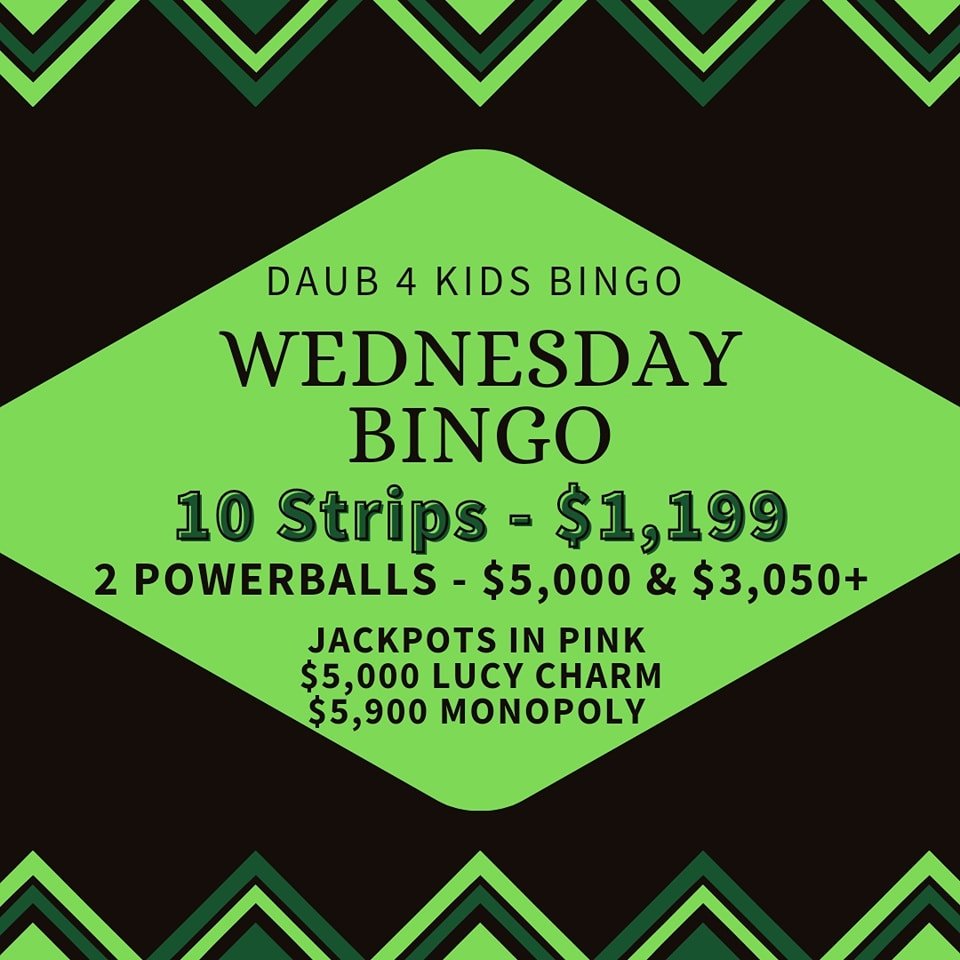 WEDNESDAY NIGHT BINGO
BIG MONEY
5/1/24

$40 BUY IN $1199 STRIP GAMES
MONOPOLY $5900
LUCKY CHARM $5000
FREE PROGRESSIVE $1000
POWER BALLS #1 $5000 &amp;
 #2 $3050 plus the nights proceeds

🍀LUCKY CHARM STRIP 
$5000 TO A SINGLE WINNER ON PINK, $1000 G