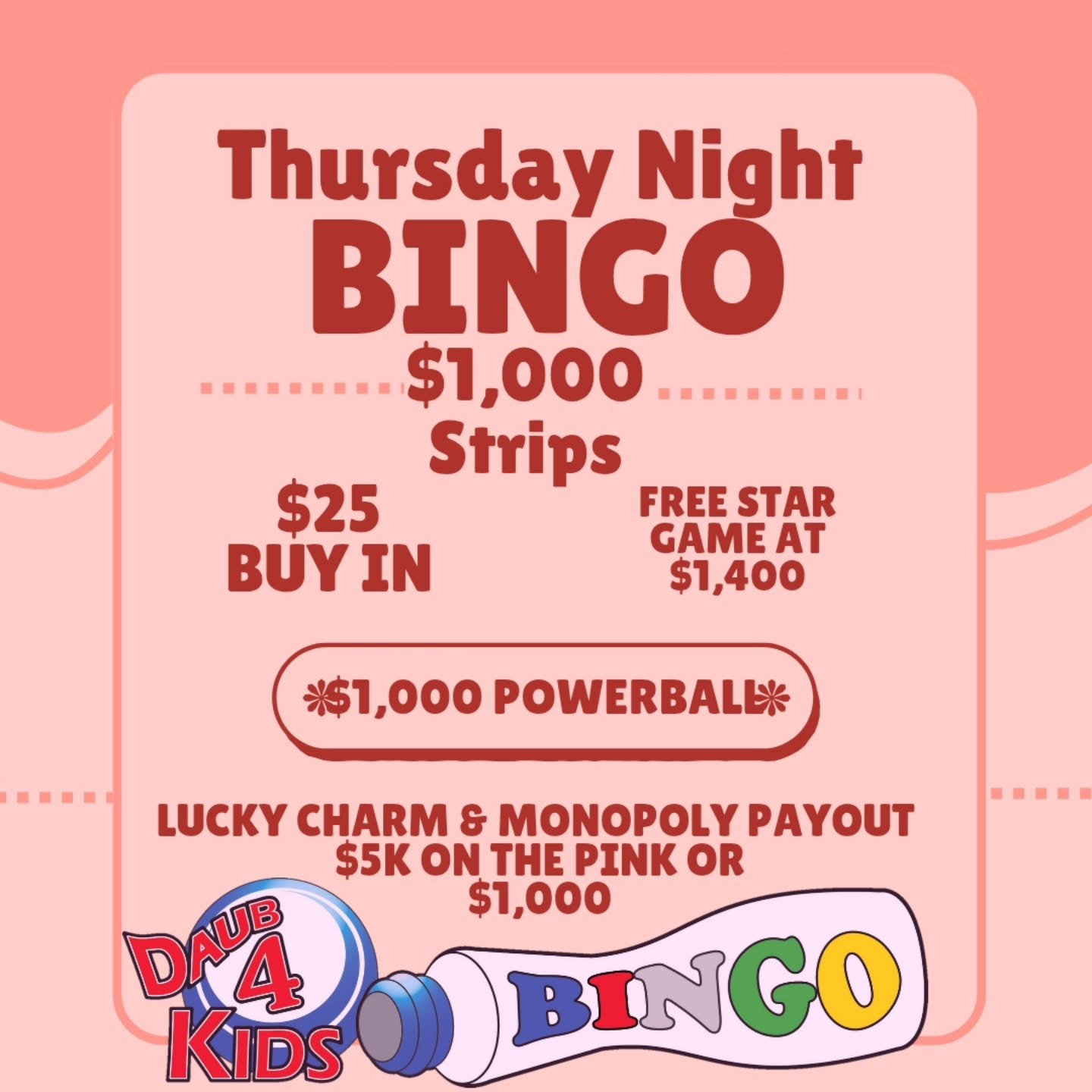 THURSDAY NIGHT BINGO
6/25/25
@daub4kidsbingo

$25 BUY IN FOR $1000
FREE STAR GAME AT $1400
POWERBALL $1000

💵$25 Buy In for 1 set of strips (2) for 8 strip games paying $1000
💵$25 for 1 additional set of strips(2)
💵$25 for 3 of each special 123-45