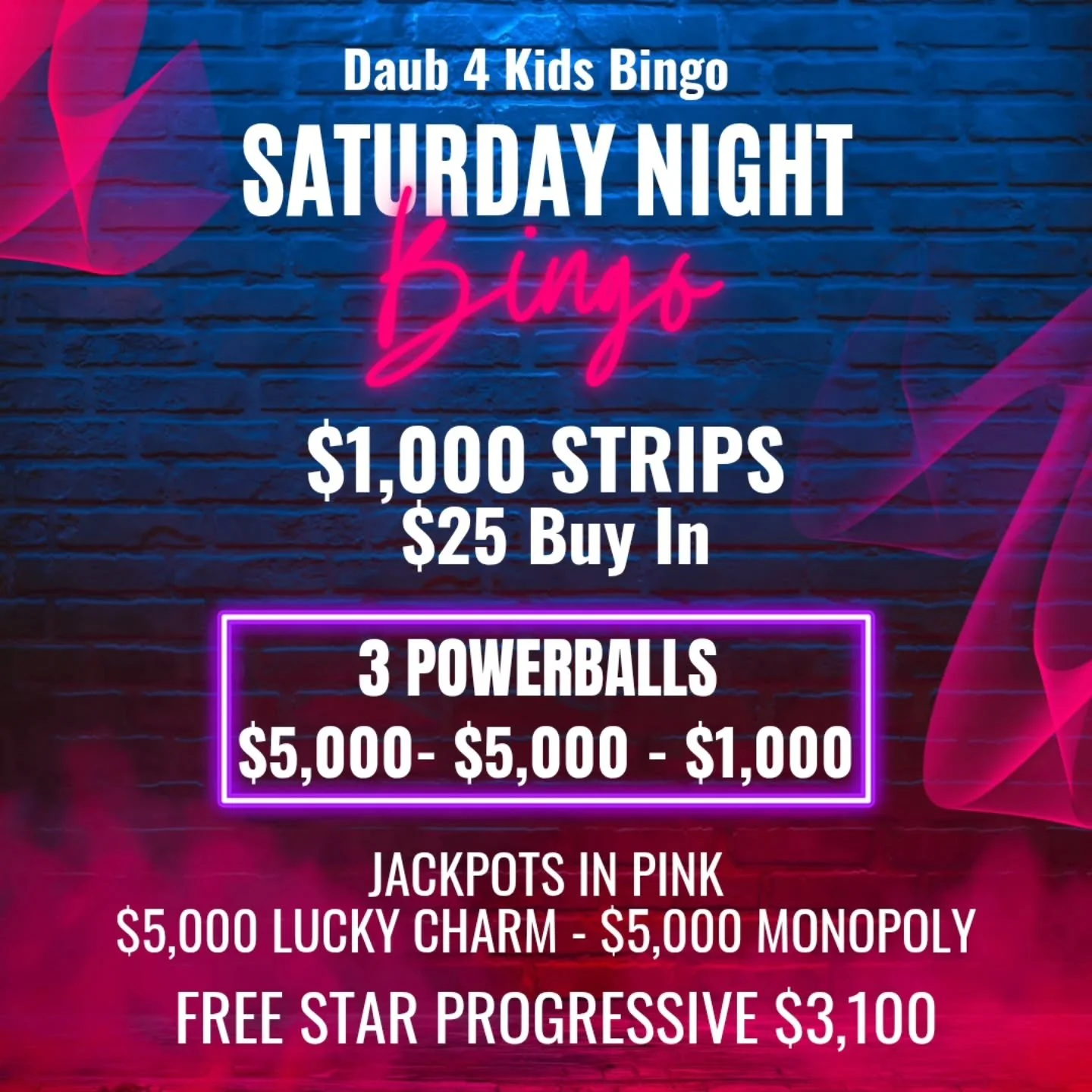 SATURDAY NIGHT BINGO
10/11/25
@daub4kidsbingo 
BIG MONEY POWERBALLS 

🍀$25 BUY IN FOR $1000 STRIPS
💫FREE STAR GAME AT $3,100
🍀 $11,000 IN POWERBALLS
💫MUST GO $2000 BROADWAY 
3 FOR $20

💵$25 Buy In for 1 set of strips (2) for 8 strip games paying