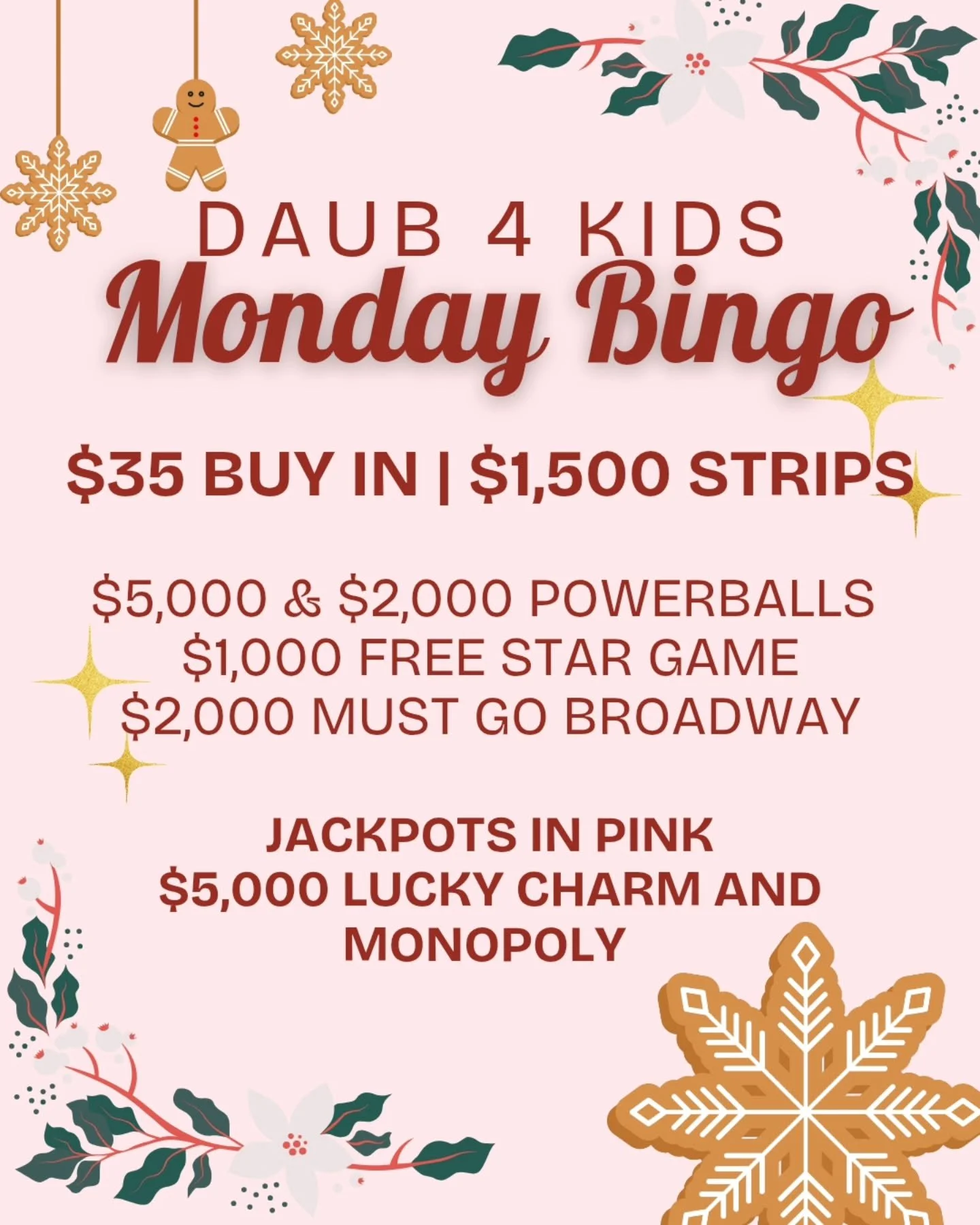 MONDAY NIGHT BINGO
12/8/25
@daub4kidsbingo 
$1500 PAYOUTS

🍀$35 BUY IN FOR $1500 STRIPS
💫FREE STAR GAME AT $1000
🍀 2 POWERBALL'S $5000 $2000
💫MUST GO $2000 BROADWAY 
3 FOR $20

💵$35 Buy In for 1 set of strips (2) for 8 strip games paying $1500
?