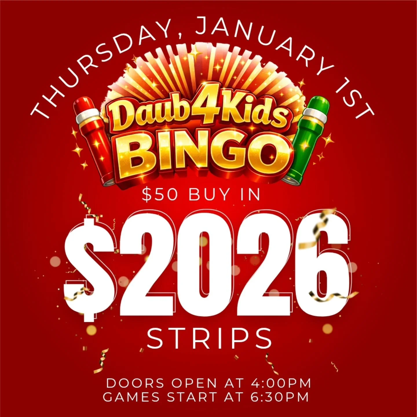 THURSDAY NEW YEARS DAY BINGO
1/1/26
@daub4kidsbingo

🍀$50 BUY IN 
8 STRIPS PAYING $2026
💫FREE STAR GAME
🍀 POWERBALLS TBD
💫MUST GO $2000 BROADWAY 
3 FOR $20

💵$50 Buy In for 1 set of strips (2) for 8 strip games paying $2026
💵$40 for 1 additiona