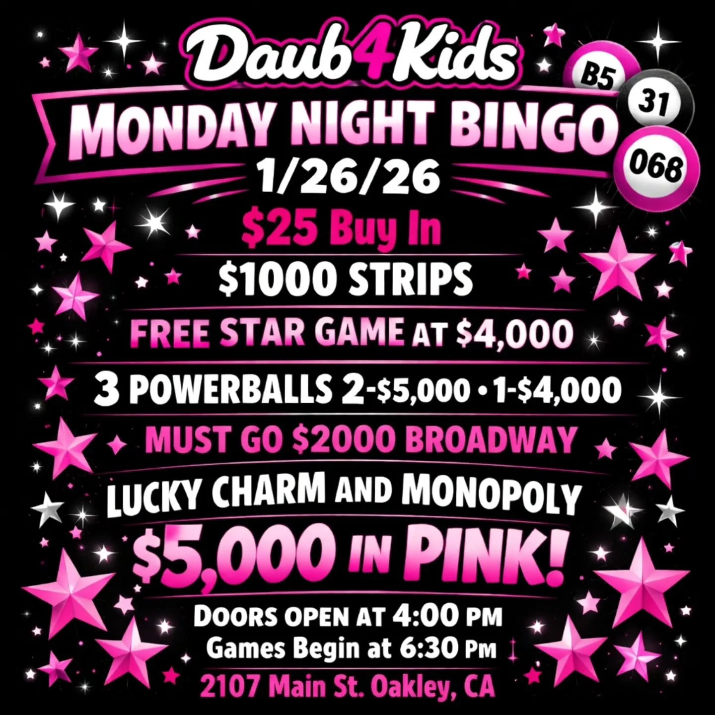 MONDAY NIGHT BINGO
1/26/26
@daub4kidsbingo 

🍀$25 Buy In
$1000 STRIPS
💫 FREE STAR GAME AT $4,000
💵 3 POWERBALLS 2-$5,000 1-$4,000
💫MUST GO $2000 BROADWAY 
3 FOR $20

💵$25 Buy In for 1 set of strips (2) for 8 strip games paying $1000 
