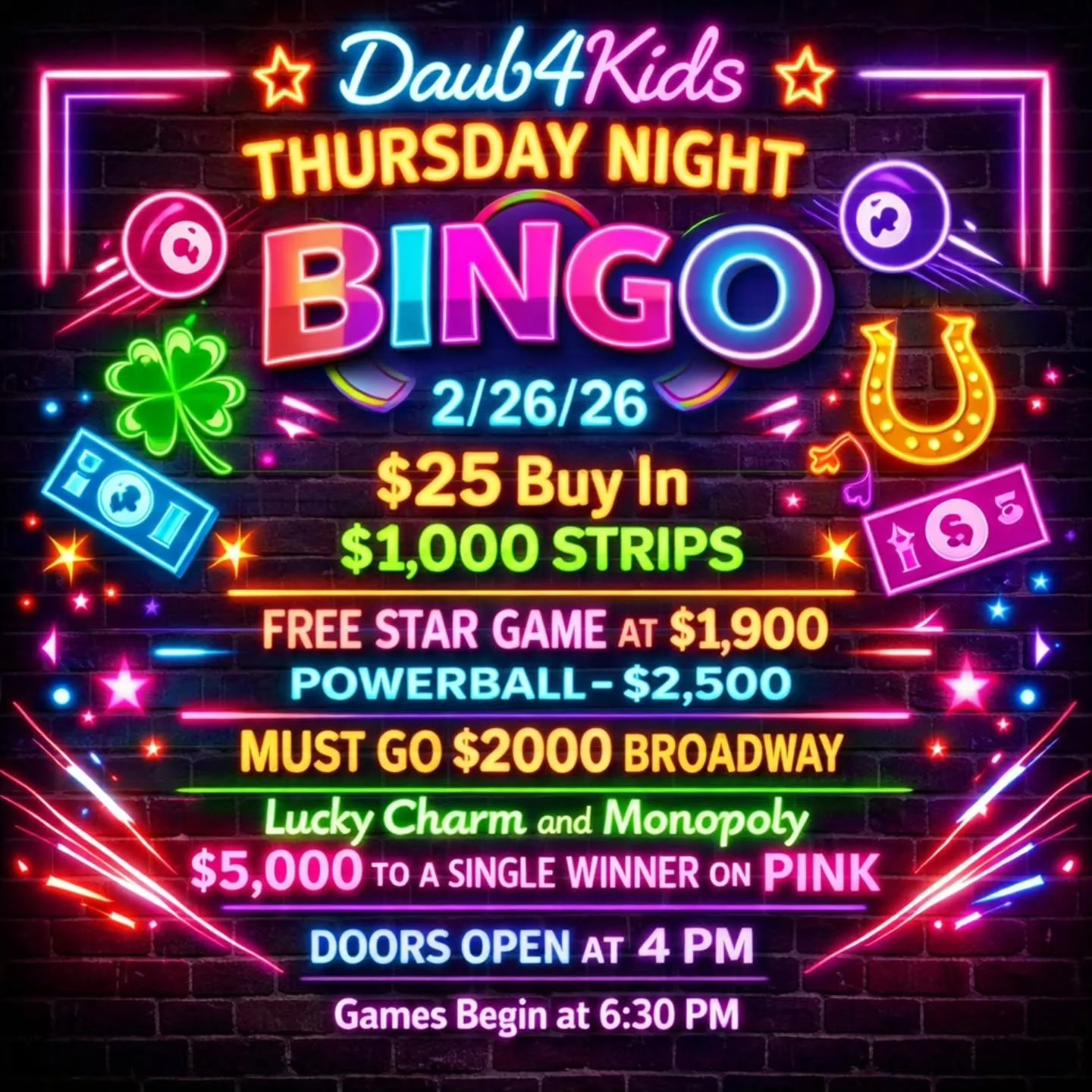 THURSDAY NIGHT 
BINGO
2/26/26

🍀$25 Buy In
$1,000 STRIPS
💫 FREE STAR GAME AT $1,900
💵 POWERBALL - $2,500
💲 MUST GO $2000 BROADWAY 
3 FOR $20

💵$25 Buy In for 1 set of strips (2) for 8 strip games paying $1,000
💵$25 for 1 additional se