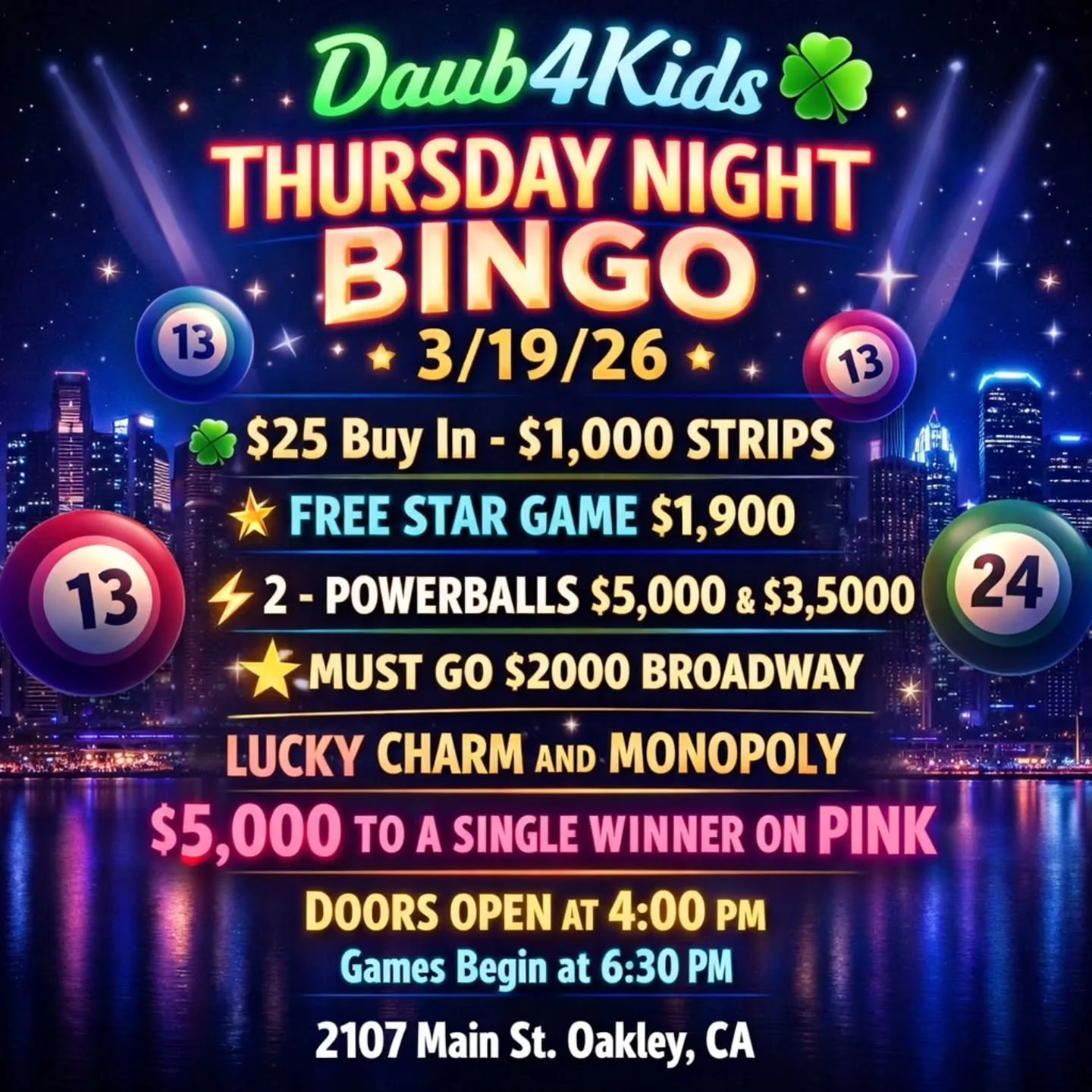 THURSDAY NIGHT BINGO 
3/19/26
@daub4kidsbingo 

🍀$25 Buy In - $1,000 STRIPS 
💫 FREE STAR GAME $1,900
⚡2 - POWERBALLS $5,000 &amp; $3,5000
💫MUST GO $2000 BROADWAY 
3 FOR $20

💵$25 Buy In for 1 set of strips (2) for 8 strip games paying $1,