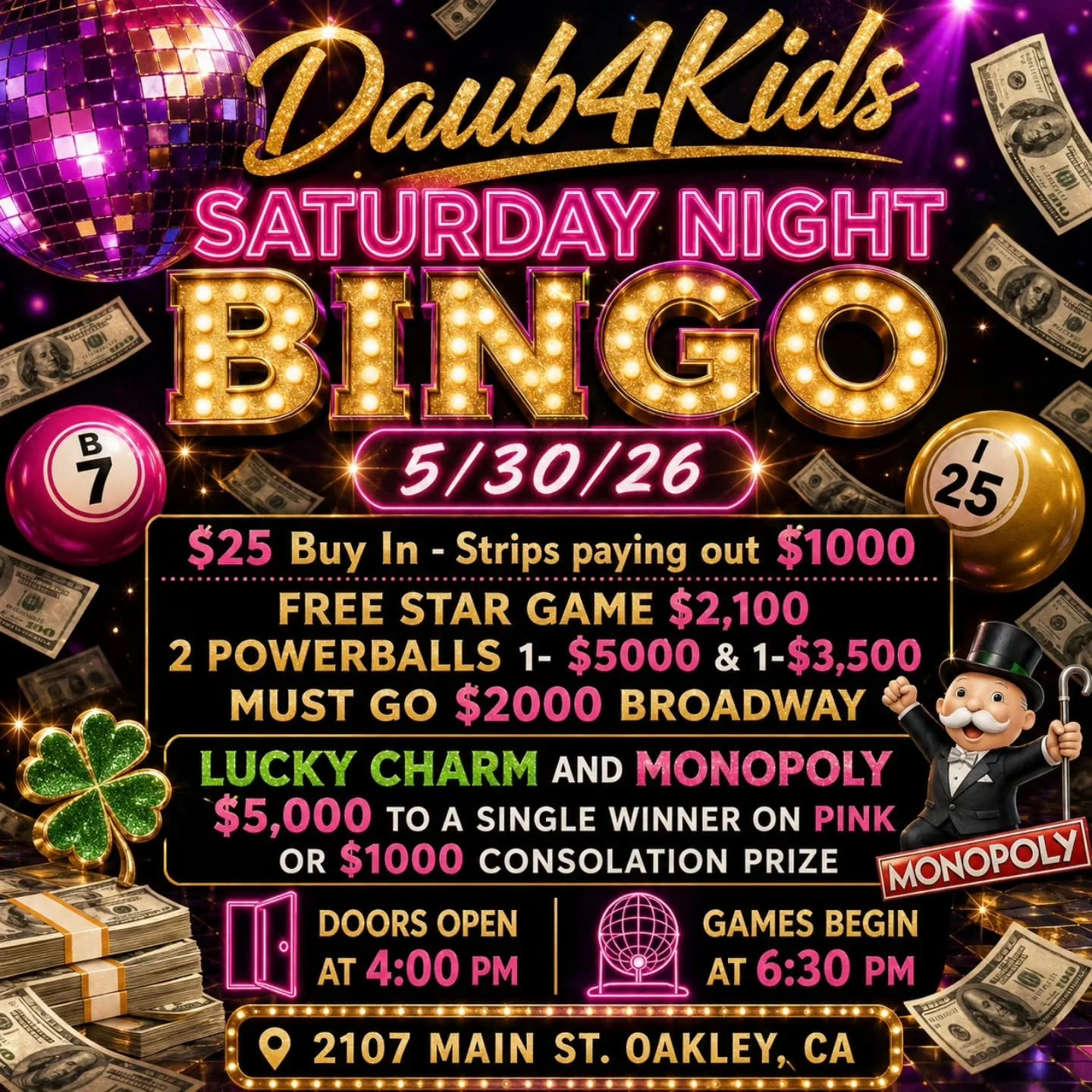 SATURDAY NIGHT BINGO 
5/30/26
@daub4kidsbingo 

🍀$25 Buy In - Strips paying out $1000 
💫 FREE STAR GAME $2,100
⚡2 POWERBALLS 1- $5000 &amp; 1-$3,500
💫MUST GO $2000 BROADWAY 
3 FOR $20

💵$25 Buy In for 1 set of strips (2) for 8 strip games