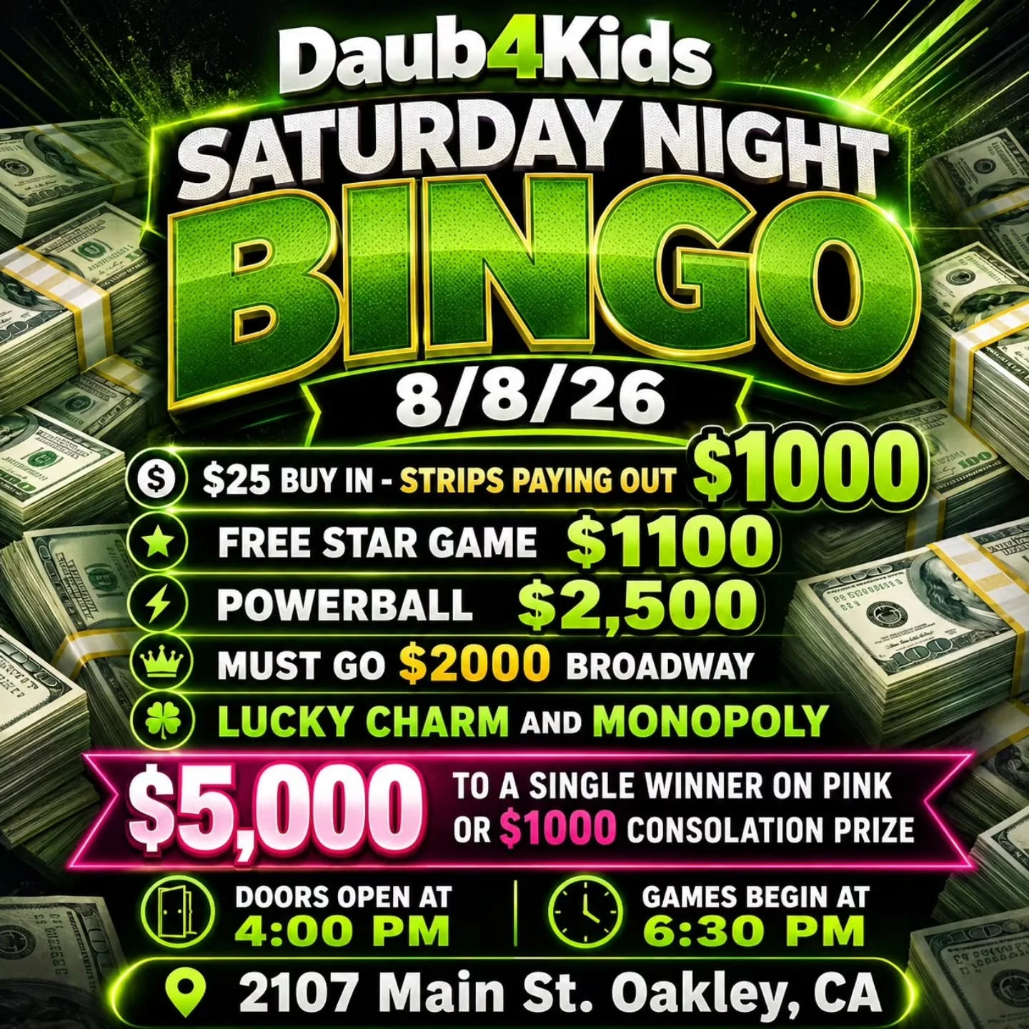 SATURDAY NIGHT BINGO 
8/8/26 

🍀$25 Buy In - Strips paying out $1000
💫 FREE STAR GAME $1100
⚡ POWERBALL $2,500
💫MUST GO $2000 BROADWAY 
3 FOR $20

💵$25 Buy In for 1 set of strips (2) for 8 strip games paying $1000
💵$25 for 1 additional 