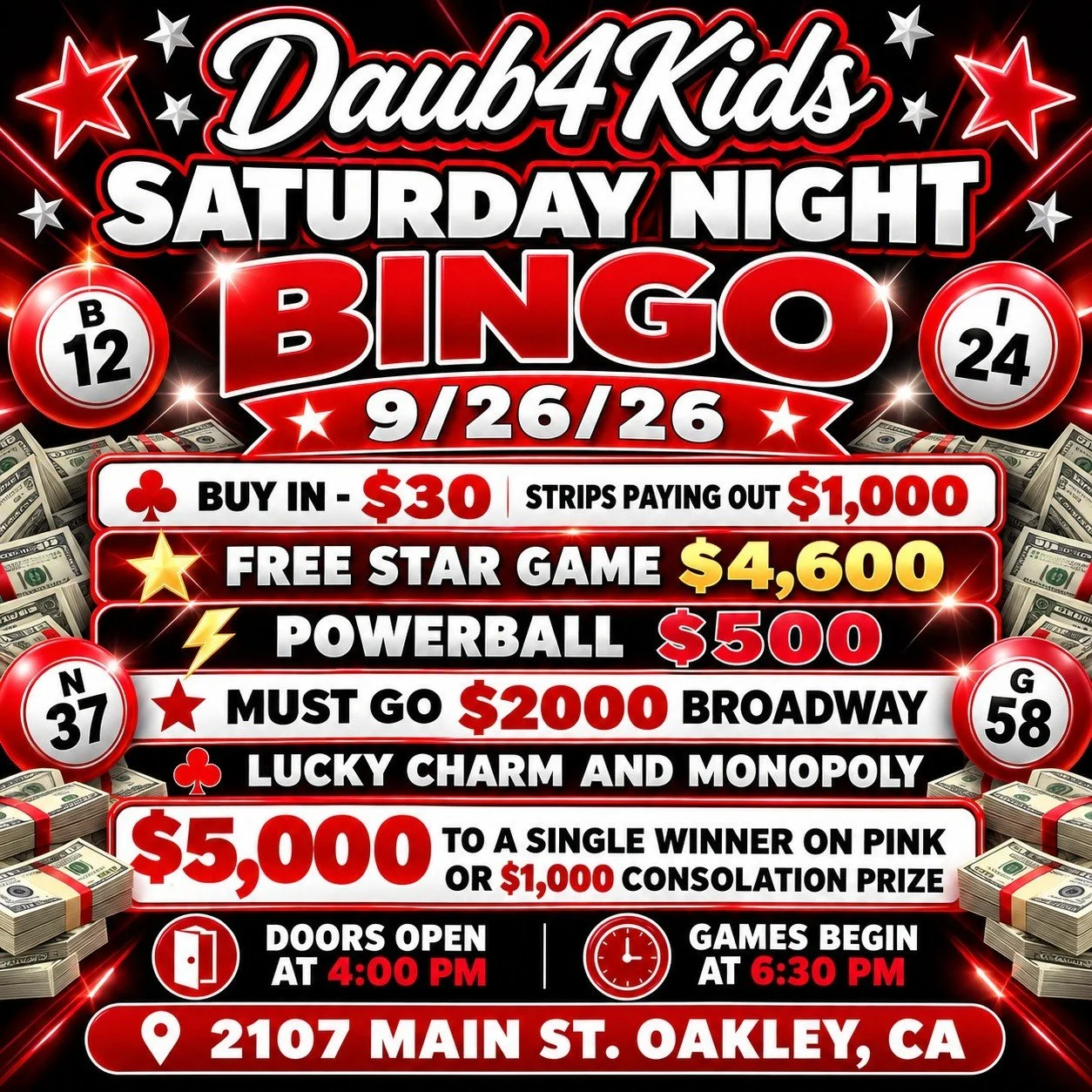DAUB4KIDS
SATURDAY NIGHT BINGO 
9/26/26 

🍀Buy In - $30 Strips Paying Out $1,000
💫 FREE STAR GAME $4,600
⚡ POWERBALL- $500
💫MUST GO $2000 BROADWAY 
3 FOR $20

💵$30 Buy In for 1 set of strips (2) for 8 strip games paying $1000
💵$25 for 1