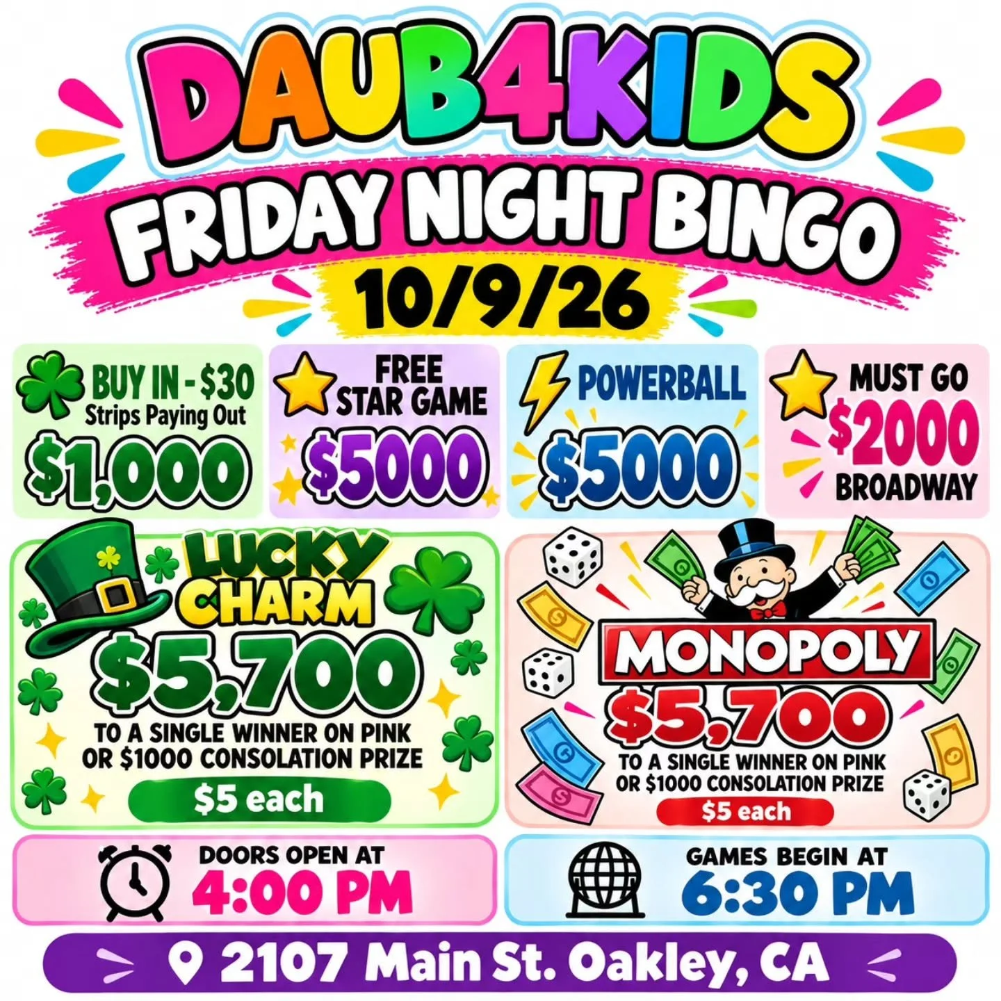 DAUB4KIDS
FRIDAY NIGHT BINGO 
10/9/26 

🍀Buy In - $30 Strips Paying Out $1,000
💫 FREE STAR GAME $5000
⚡ POWERBALL- $5000
💫MUST GO $2000 BROADWAY

💵$30 Buy In for a set of strips (2) for 8 strip games paying $1000
💵$25 for 1 additional set of str