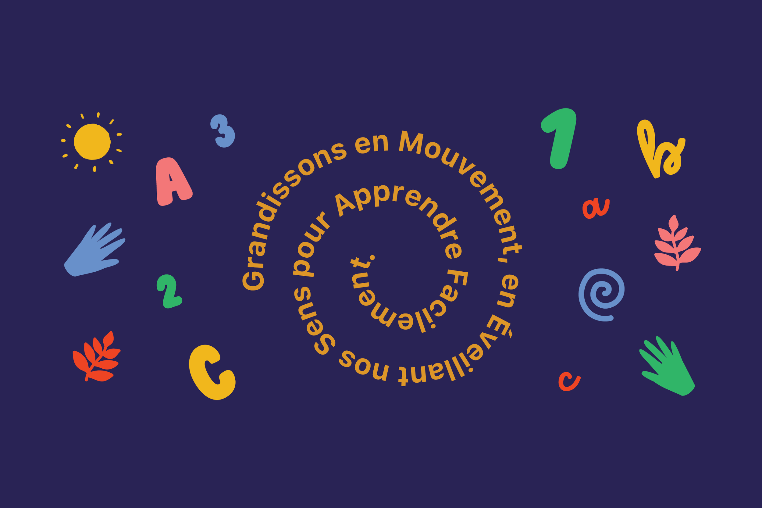Colorful children's illustration with a dark blue background, featuring a yellow sun, various colorful numbers, leaves, hands, and swirls, and a spiral of yellow text in French that reads: 'Grandir sans en Mouvemen, en Éveillant nos sens pour Apprend