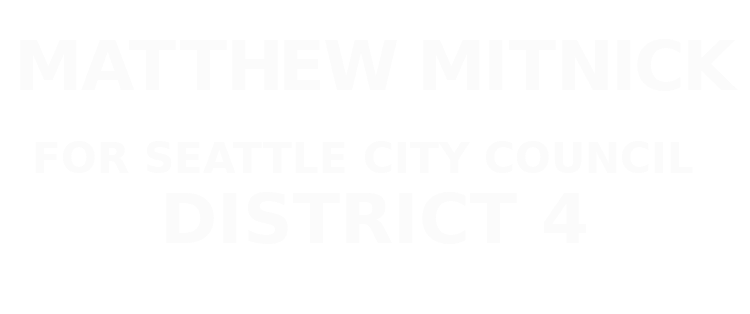 Written word of the candidate, Matthew Mitnick, and what political office he is running for, Seattle City Council District 4.