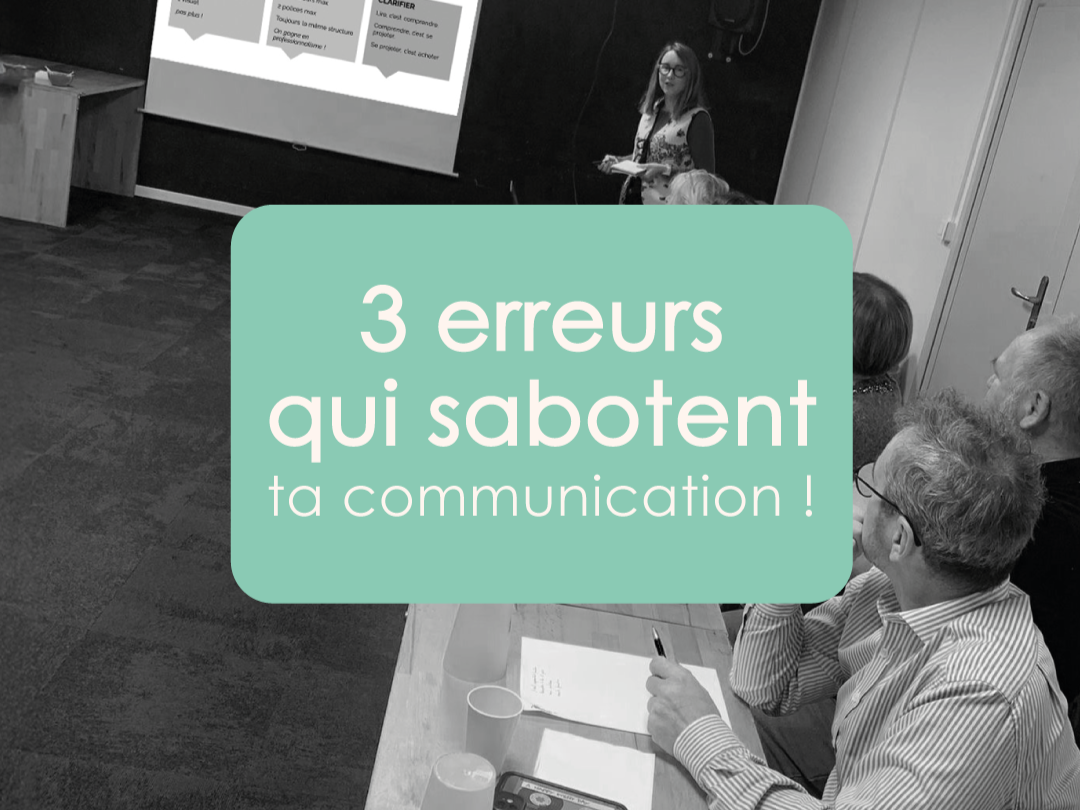 3 erreurs qui sabotent ta communication (et comment les éviter)