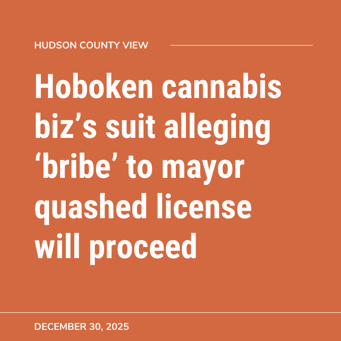 Hoboken cannabis biz’s suit alleging ‘bribe’ to mayor quashed license will proceed