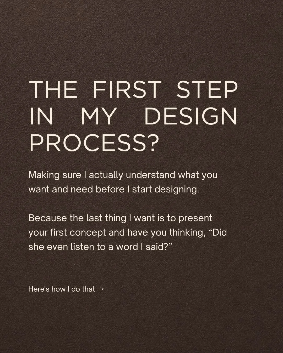 The last thing I want when presenting a client&rsquo;s first concept is for them to say, &ldquo;It&rsquo;s beautiful, but it&rsquo;s not really me.&rdquo;

Or worse, &ldquo;That&rsquo;s not what we talked about.&rdquo;

When you&rsquo;re investing th