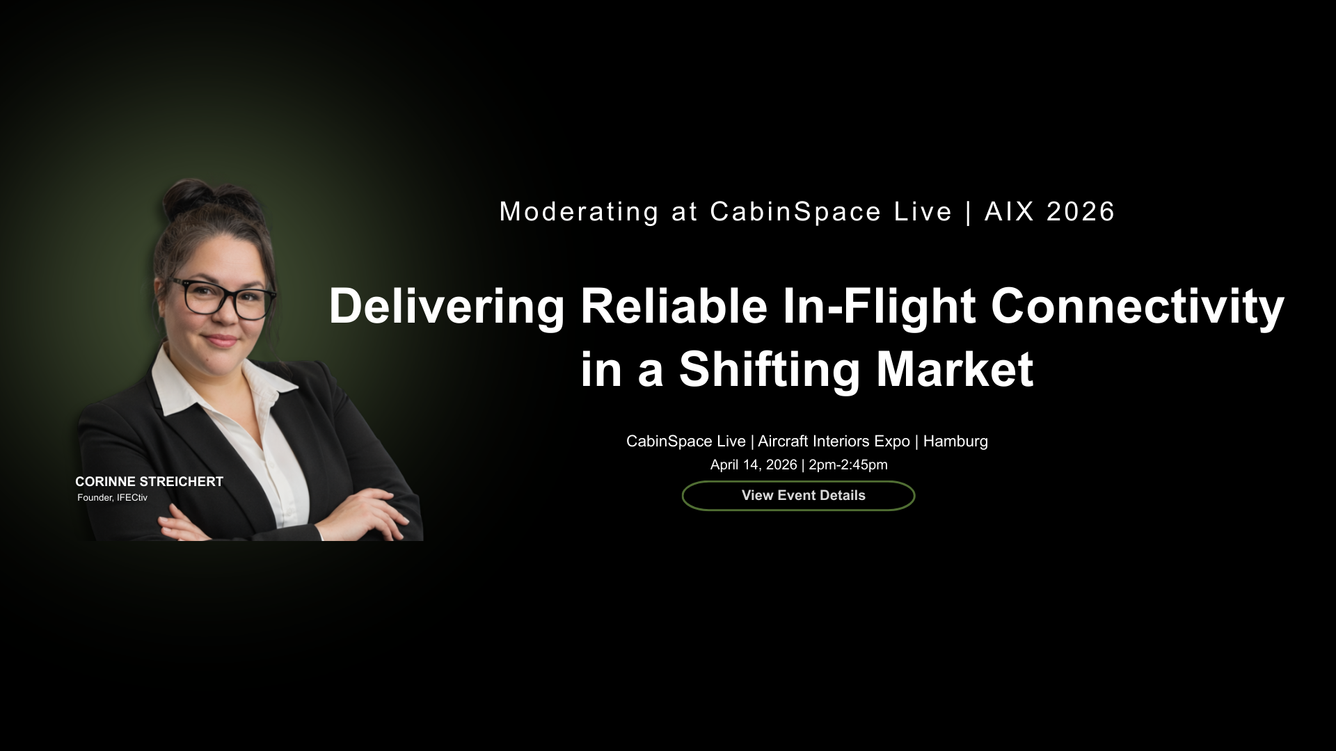 Corinne Streichert moderating “Delivering Reliable In-Flight Connectivity in a Shifting Market” at CabinSpace Live, Aircraft Interiors Expo Hamburg, April 14, 2026, 2pm–2:45pm.