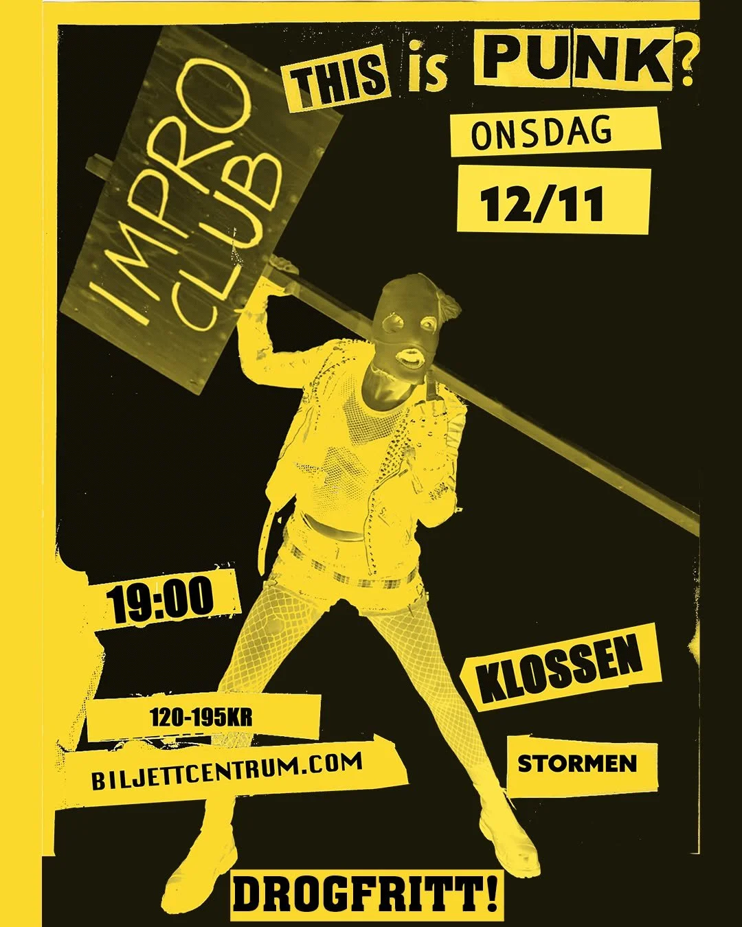 PÖNK
Nästa Impro Club är den 12 november - Musikmockumentär!
Vi startar punkband utan någon som helst trovärdighet eller tyngd bakom. Det kommer bli ganska exakt som när Ulf, avdelningschefen på ditt jobb, k