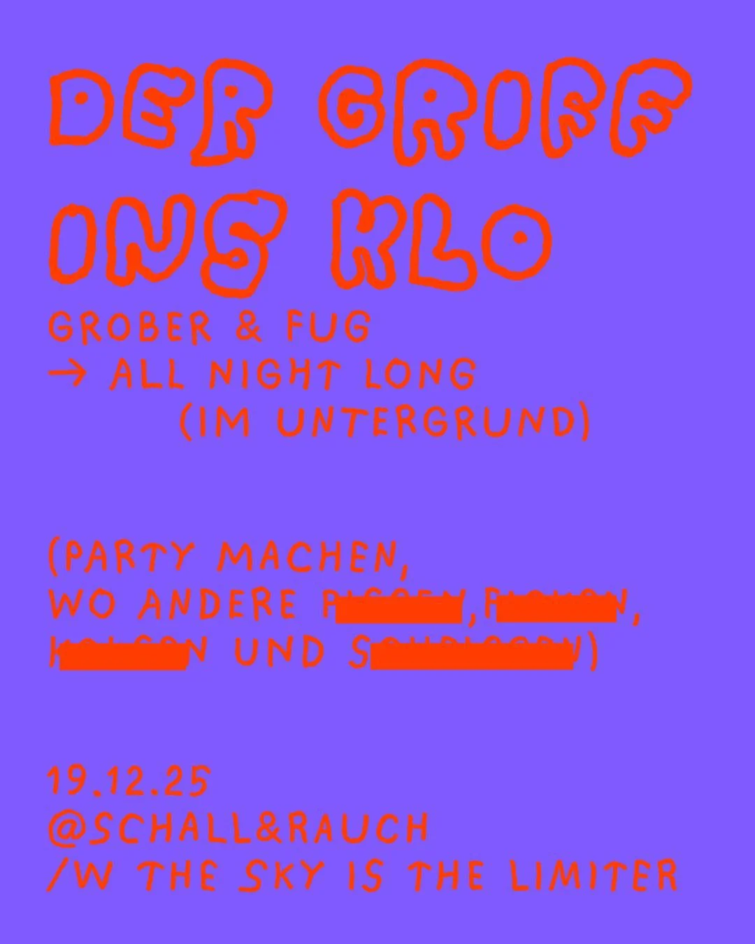 DER GRIFF INS KLO
Grober &amp; Fug 
➡ All night long (im Untergrund)
@schallundrauchbar mit @theskyisthelimiter 💜
Freitag, 19. Dezember 2025