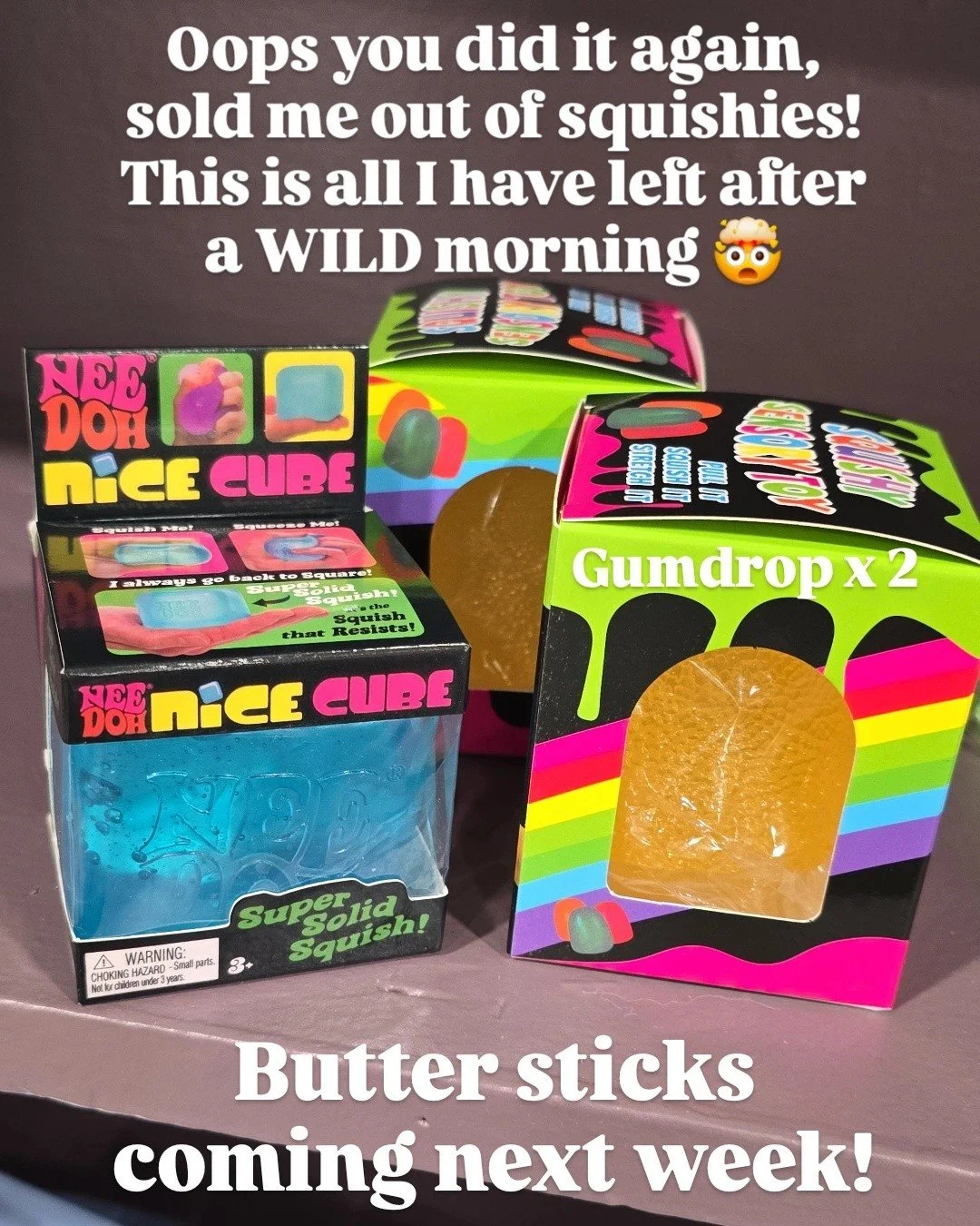 Well that was a wild morning for the squishies! This is all I have left, butter sticks coming next week 🧈