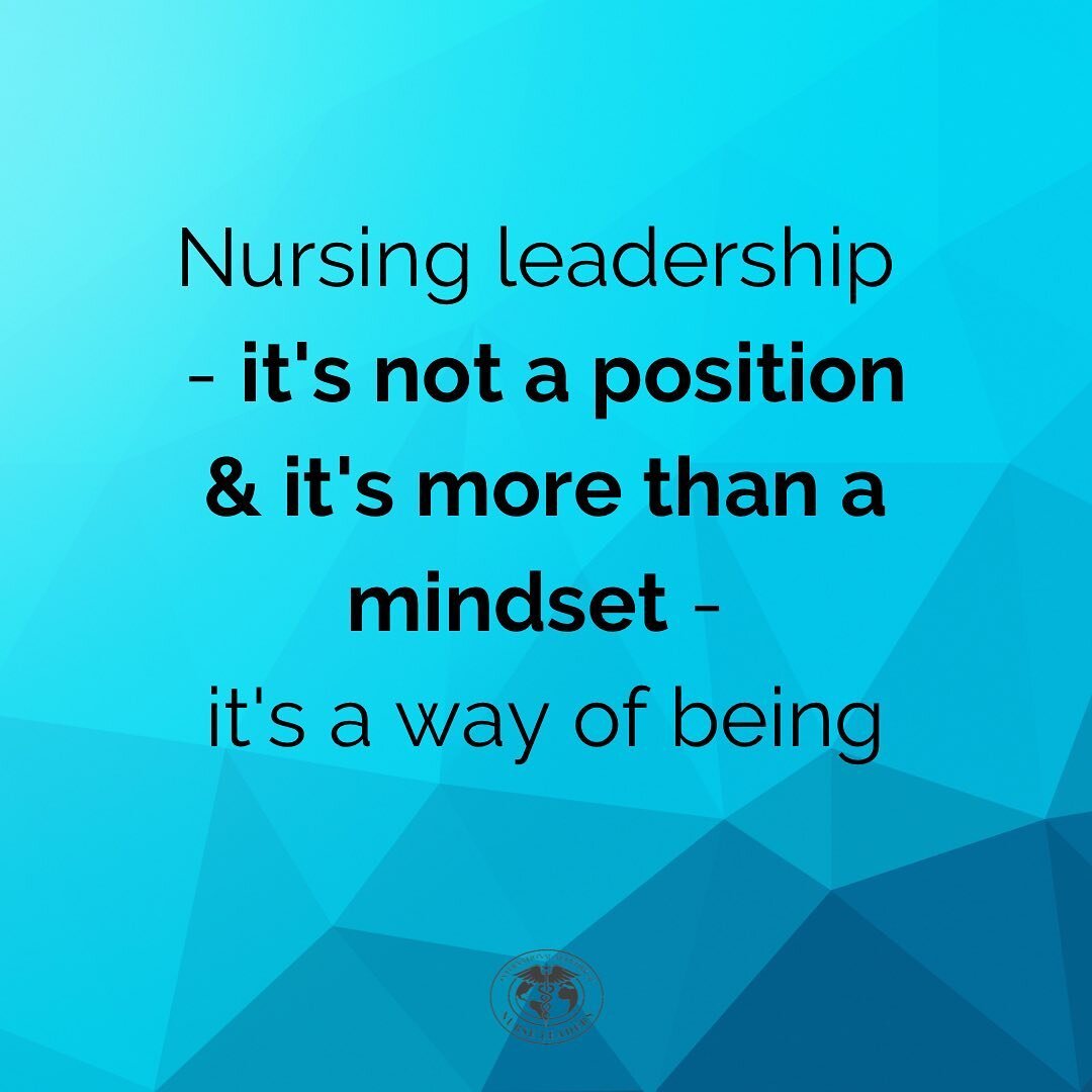 Nursing leadership is not just a position you hold or a mindset you adopt - it is a way of being. 

When we reflect on the nurse leaders who had a profound POSITIVE influence on our careers, we know that there was something special and different abou