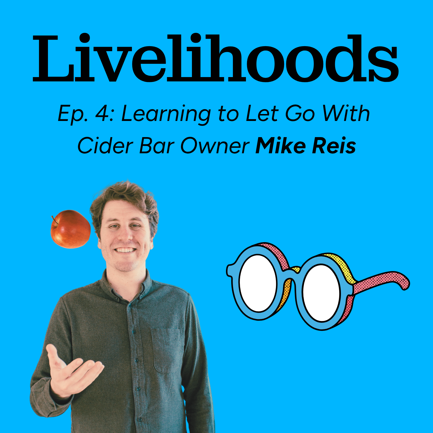 Learning to Let Go With Cider Bar Owner Mike Reis [Livelihoods: Episode 4]