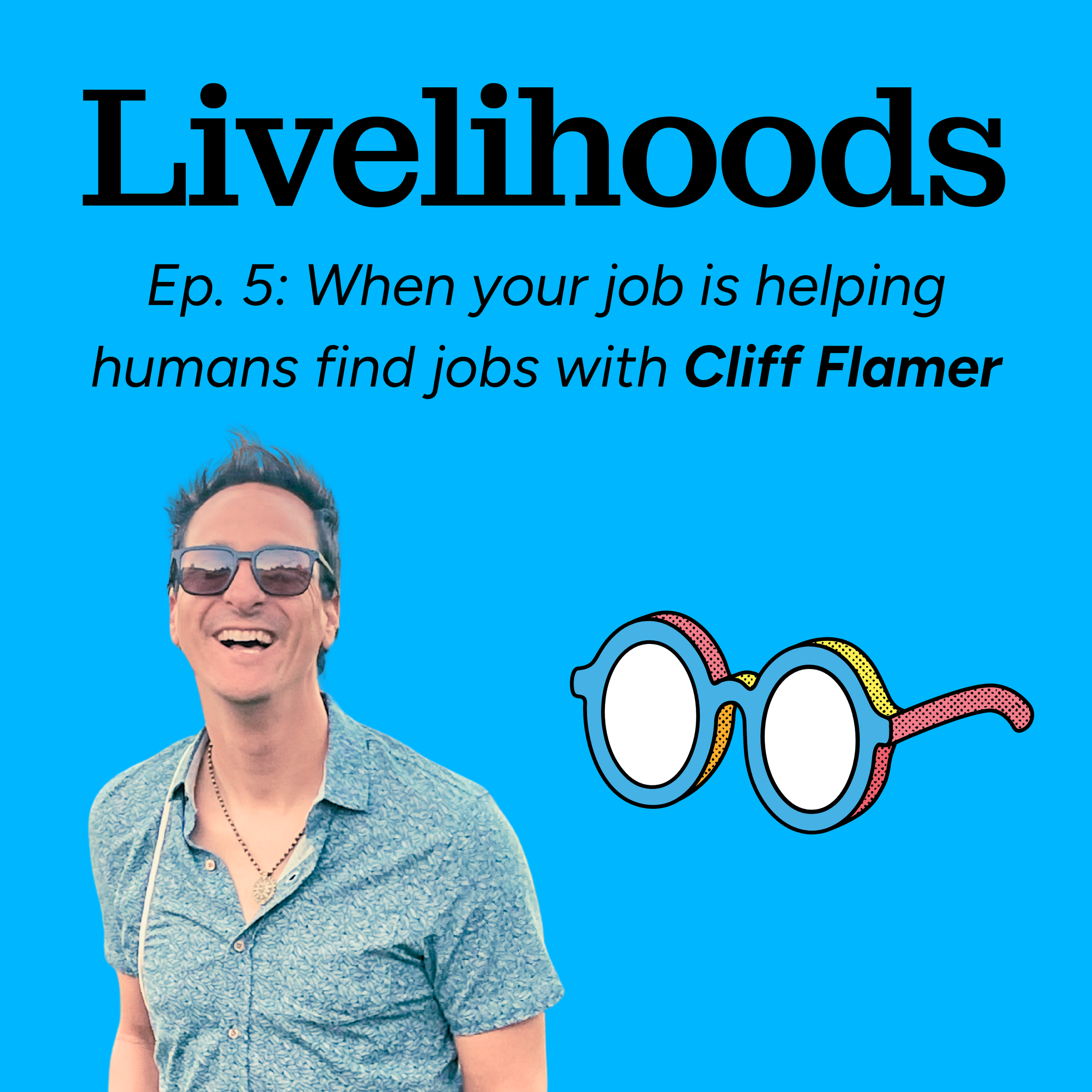 When your job is helping humans find jobs with Cliff Flamer [Livelihoods: Episode 5]