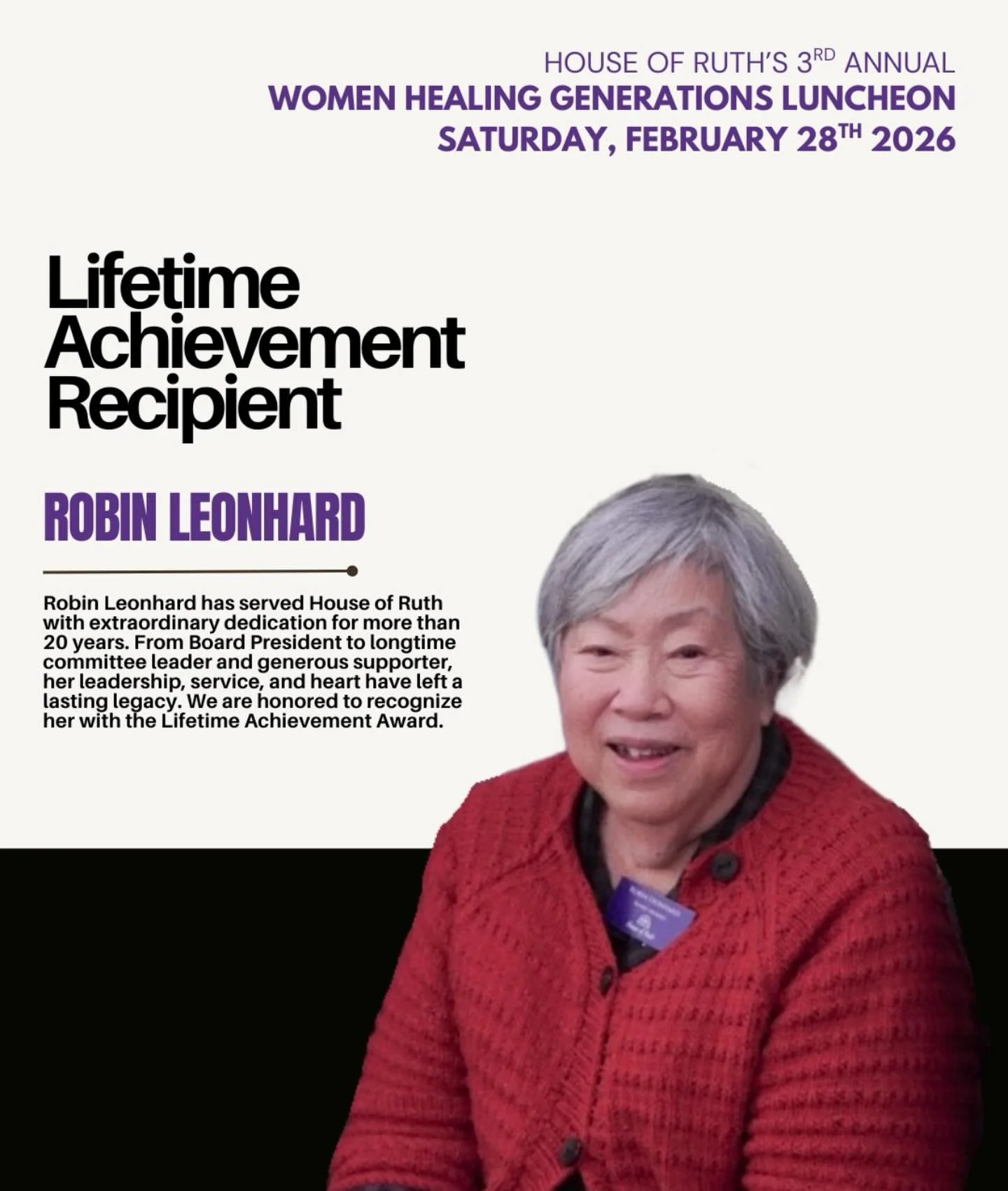 Join Us as We Honor Robin Leonhard

We are proud to celebrate Robin Leonhard, our Lifetime Achievement Award Recipient, and we invite you to join us for this very special occasion at the Women&rsquo;s Healing Generations Luncheon.

Robin&rsquo;s unwa