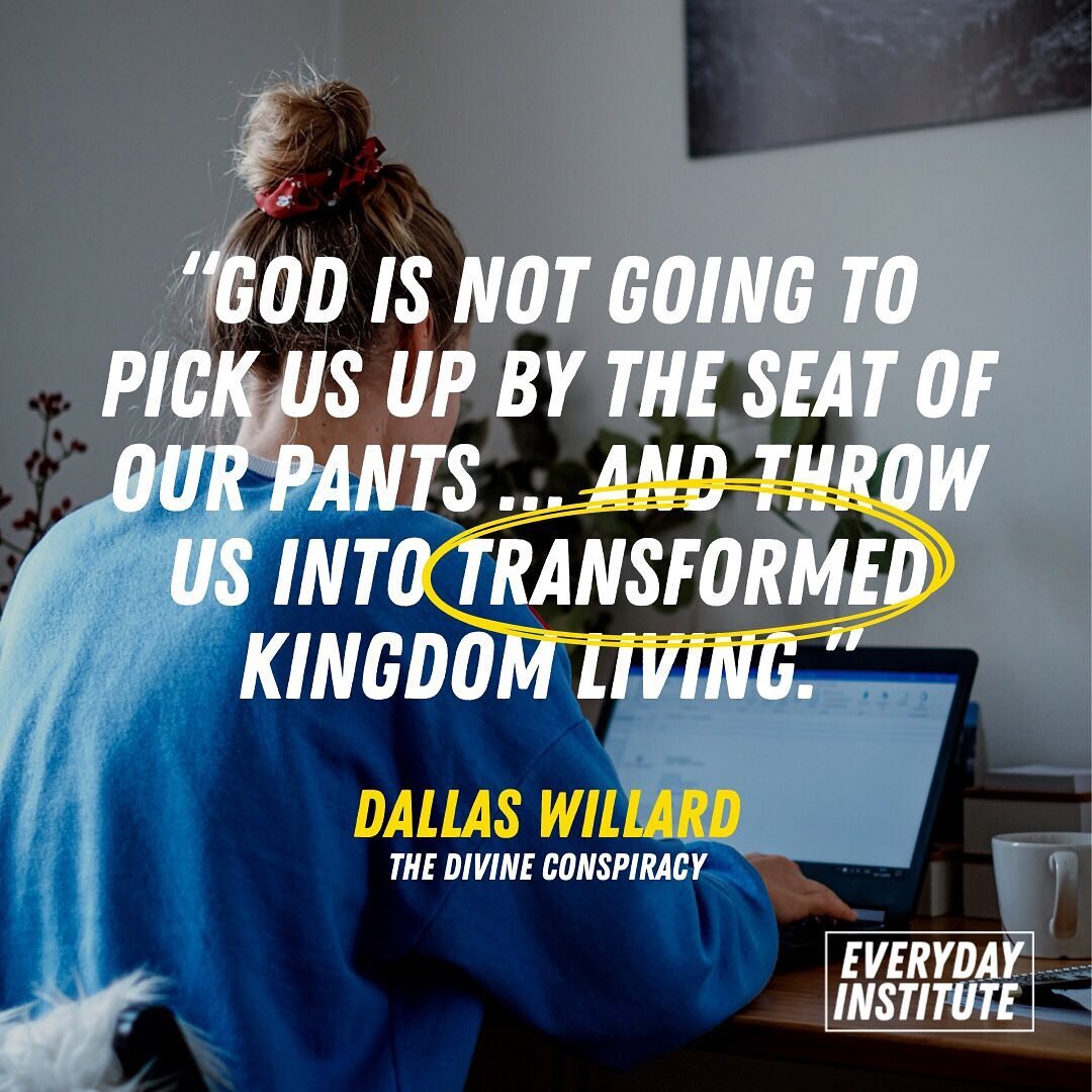 &ldquo;God is not going to pick us up by the seat of our pants &hellip; and throw us into transformed kingdom living.&rdquo; &mdash; Dallas Willard (@dallas_willard_ministries)

If you&rsquo;re ready to start taking steps toward the life you&rsquo;re
