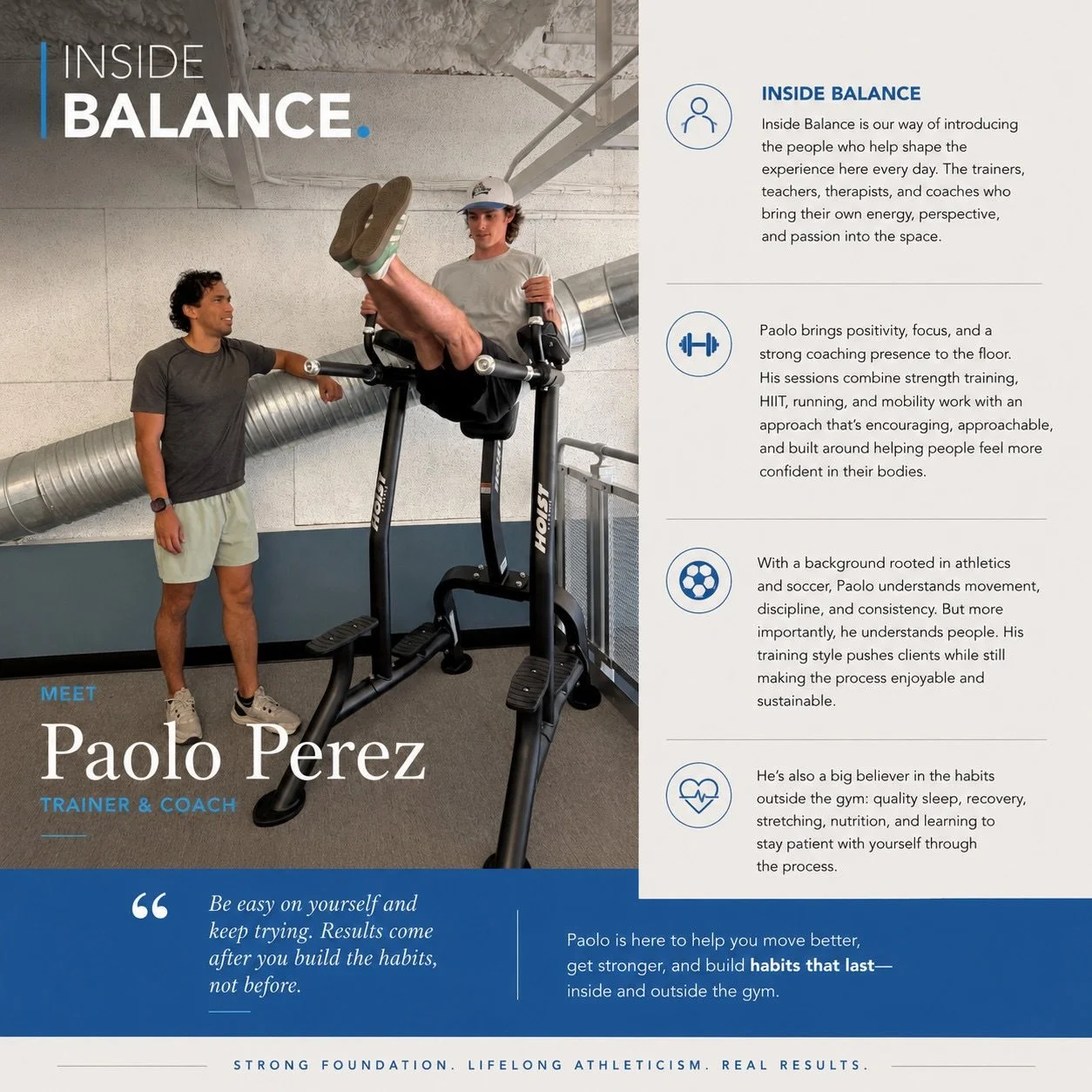 Inside Balance is our way of introducing the people who help shape the experience here every day. The trainers, teachers, therapists, and coaches who bring their own energy, perspective, and passion into the space.

Meet Paolo Perez!

Paolo brings po