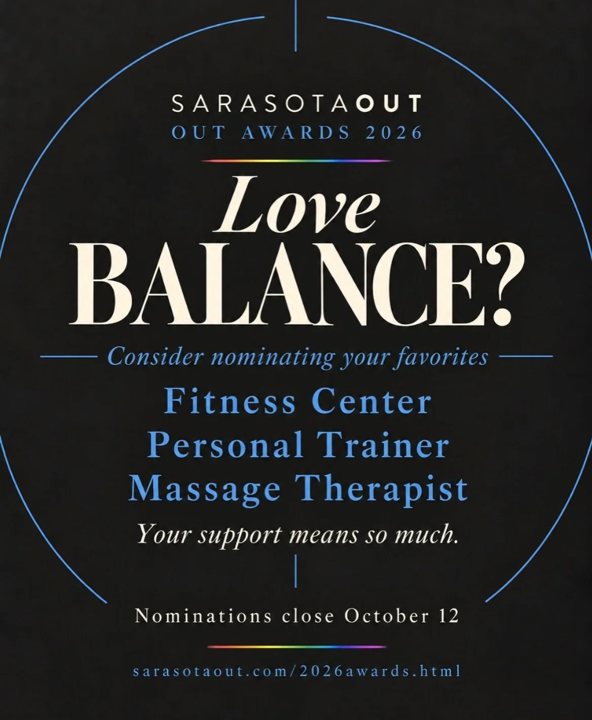 Love Balance? 💙

We&rsquo;d be grateful if you&rsquo;d consider nominating Balance for Favorite Fitness Center in the 2026 SarasotaOUT Awards, along with your favorite personal trainer and massage therapist.

Thank you for being part of Balance. You