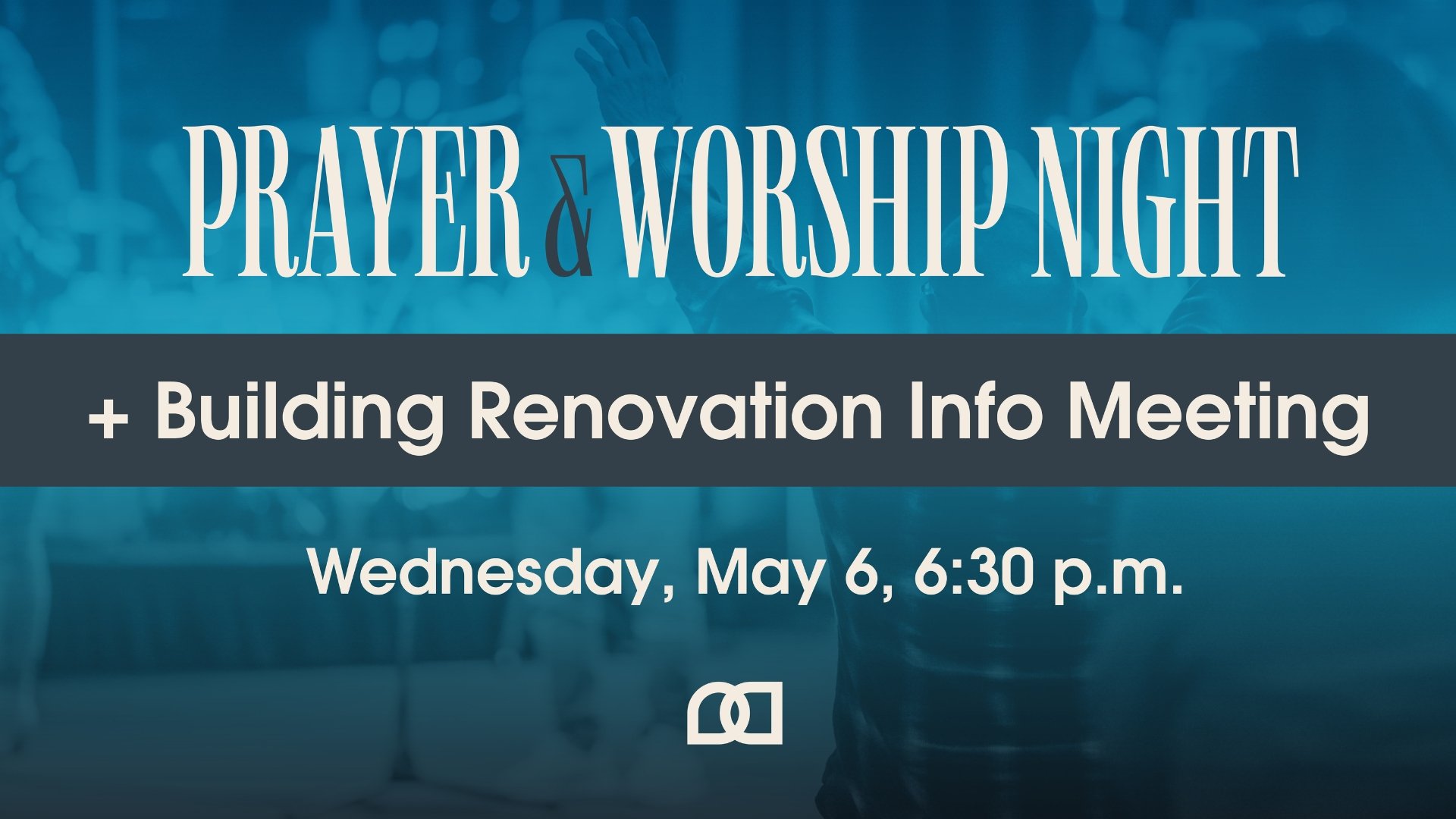 Prayer and Worship Night + Building Renovation Info Meeting