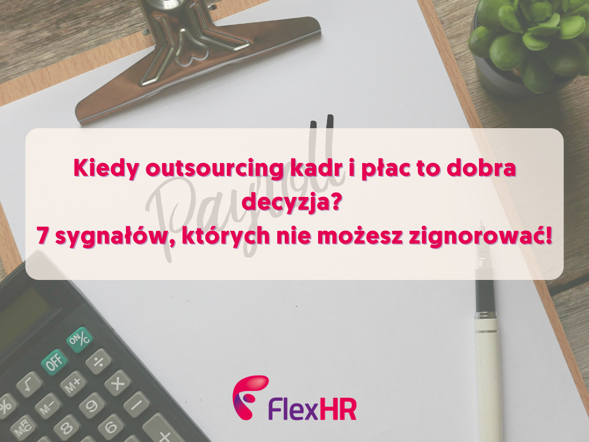 Kiedy outsourcing kadr i płac to dobra decyzja? 7 sygnałów, których nie możesz zignorować